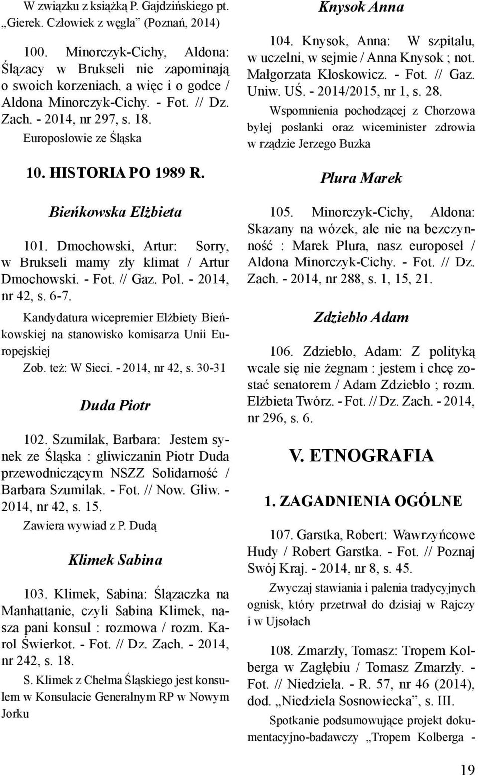 Historia po 1989 r. Bieńkowska Elżbieta 101. Dmochowski, Artur: Sorry, w Brukseli mamy zły klimat / Artur Dmochowski. - Fot. // Gaz. Pol. - 2014, nr 42, s. 6-7.