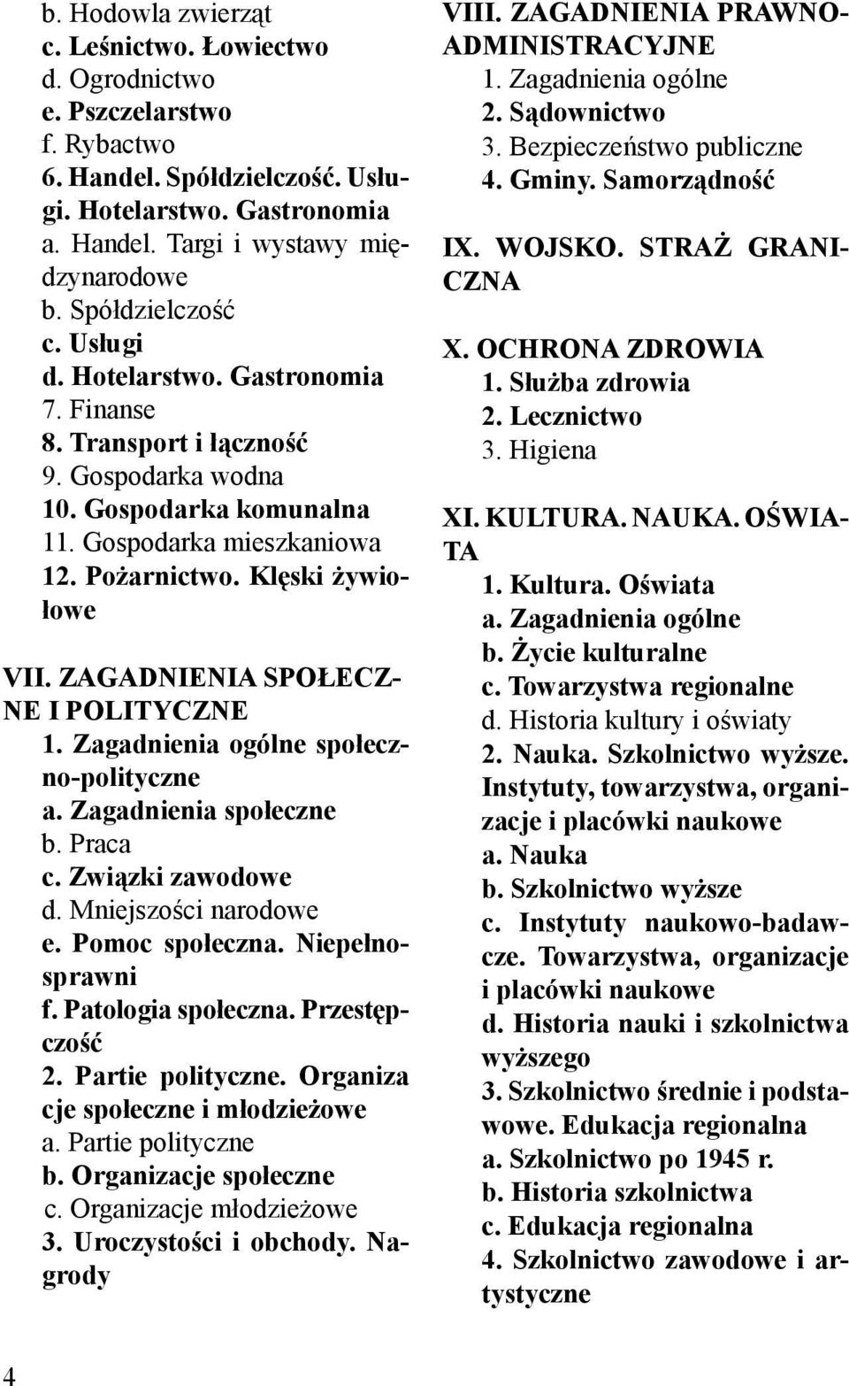 ZAGADNIENIA SPOŁECZ- NE I POLITYCZNE 1. Zagadnienia ogólne społeczno-polityczne a. Zagadnienia społeczne b. Praca c. Związki zawodowe d. Mniejszości narodowe e. Pomoc społeczna. Niepełnosprawni f.