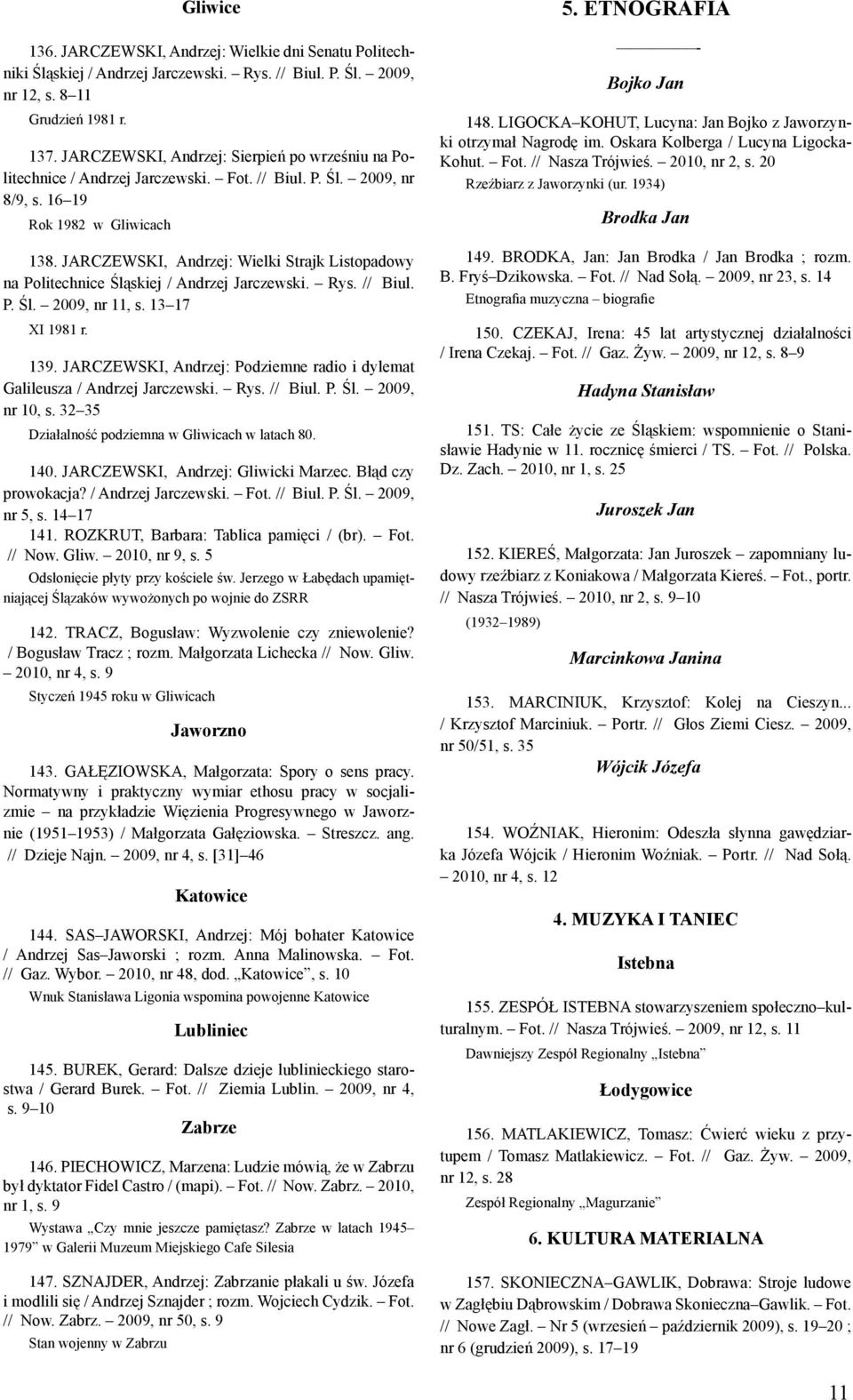 JARCZEWSKI, Andrzej: Wielki Strajk Listopadowy na Politechnice Śląskiej / Andrzej Jarczewski. Rys. // Biul. P. Śl. 2009, nr 11, s. 13 17 XI 1981 r. 139.