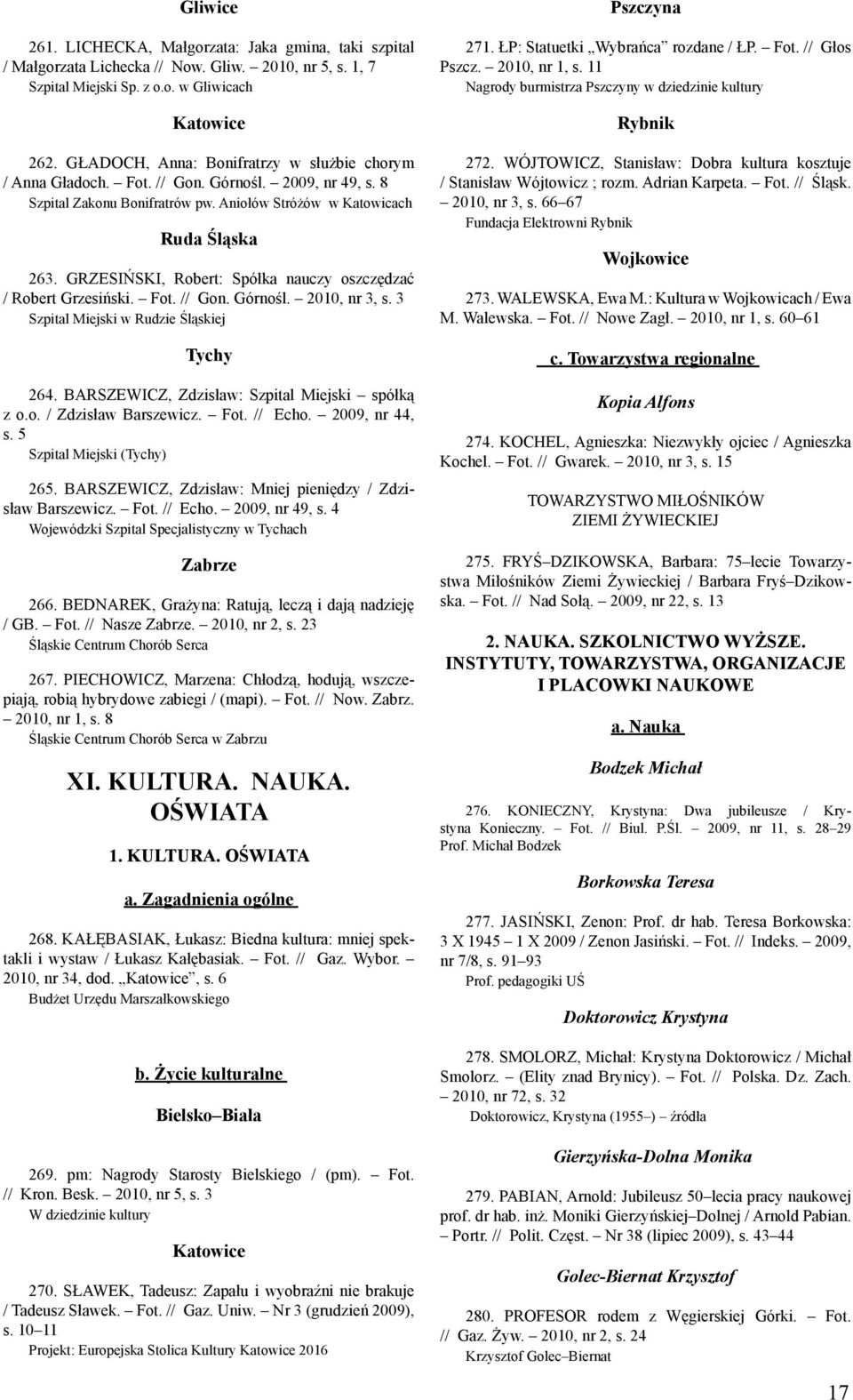 GRZESIŃSKI, Robert: Spółka nauczy oszczędzać / Robert Grzesiński. Fot. // Gon. Górnośl. 2010, nr 3, s. 3 Szpital Miejski w Rudzie Śląskiej Tychy 264. BARSZEWICZ, Zdzisław: Szpital Miejski spółką z o.