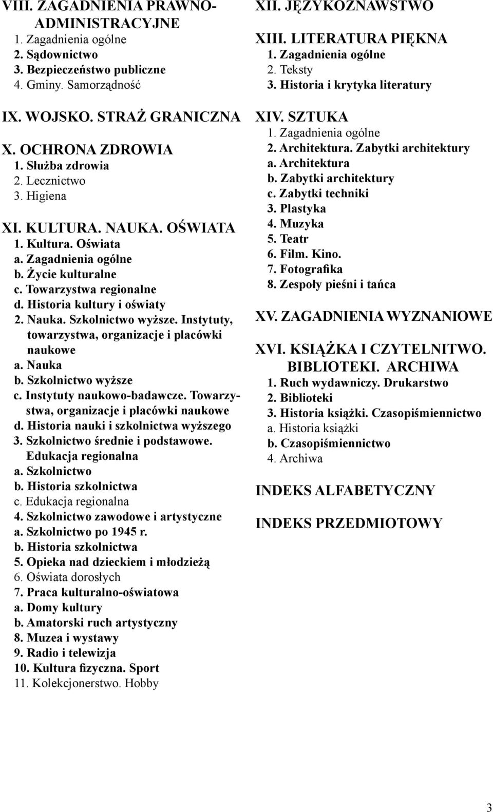 Instytuty, towarzystwa, organizacje i placówki naukowe a. Nauka b. Szkolnictwo wyższe c. Instytuty naukowo-badawcze. Towarzystwa, organizacje i placówki naukowe d.