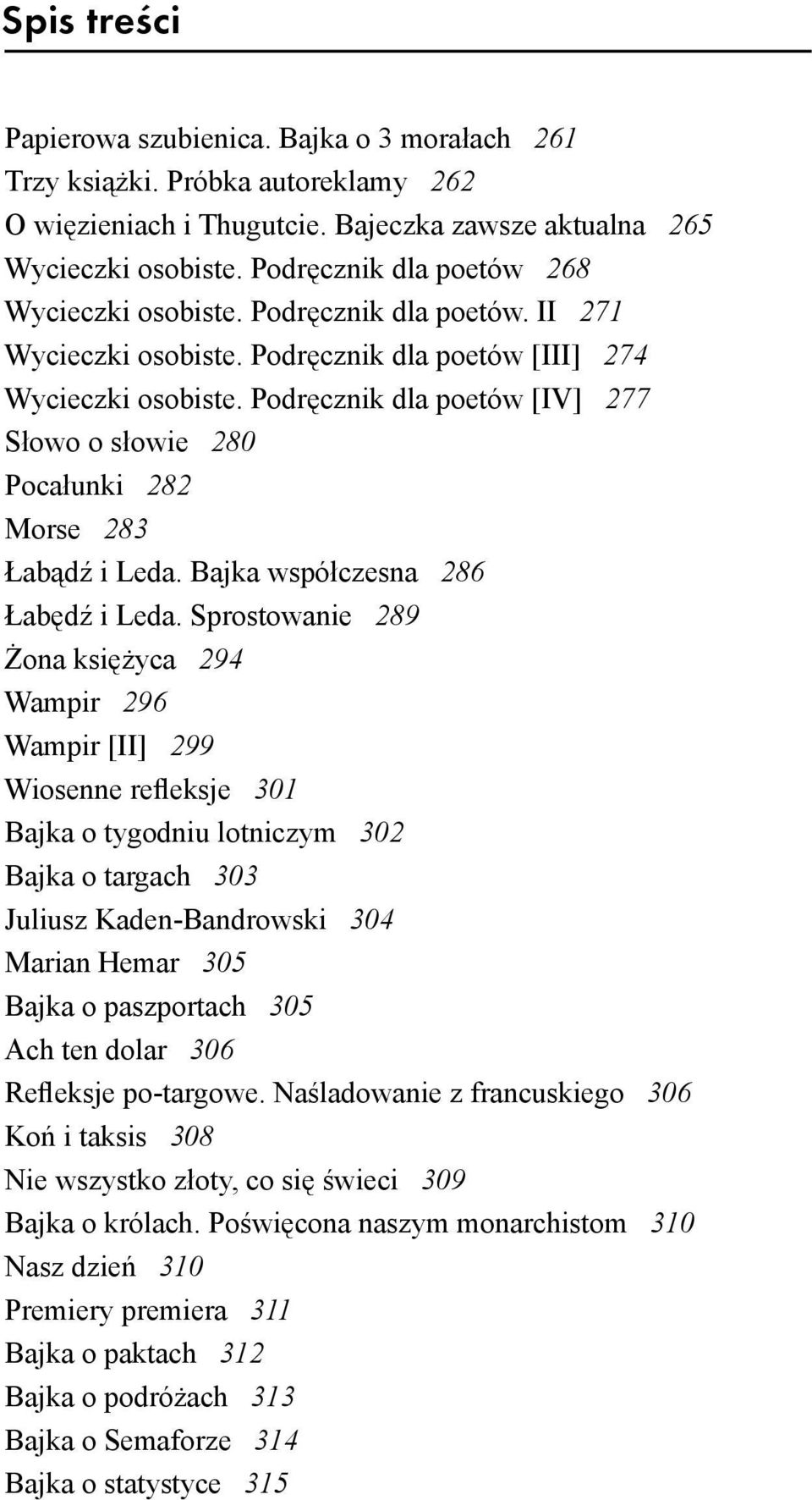 Podręcznik dla poetów [IV] 277 Słowo o słowie 280 Pocałunki 282 Morse 283 Łabądź i Leda. Bajka współczesna 286 Łabędź i Leda.