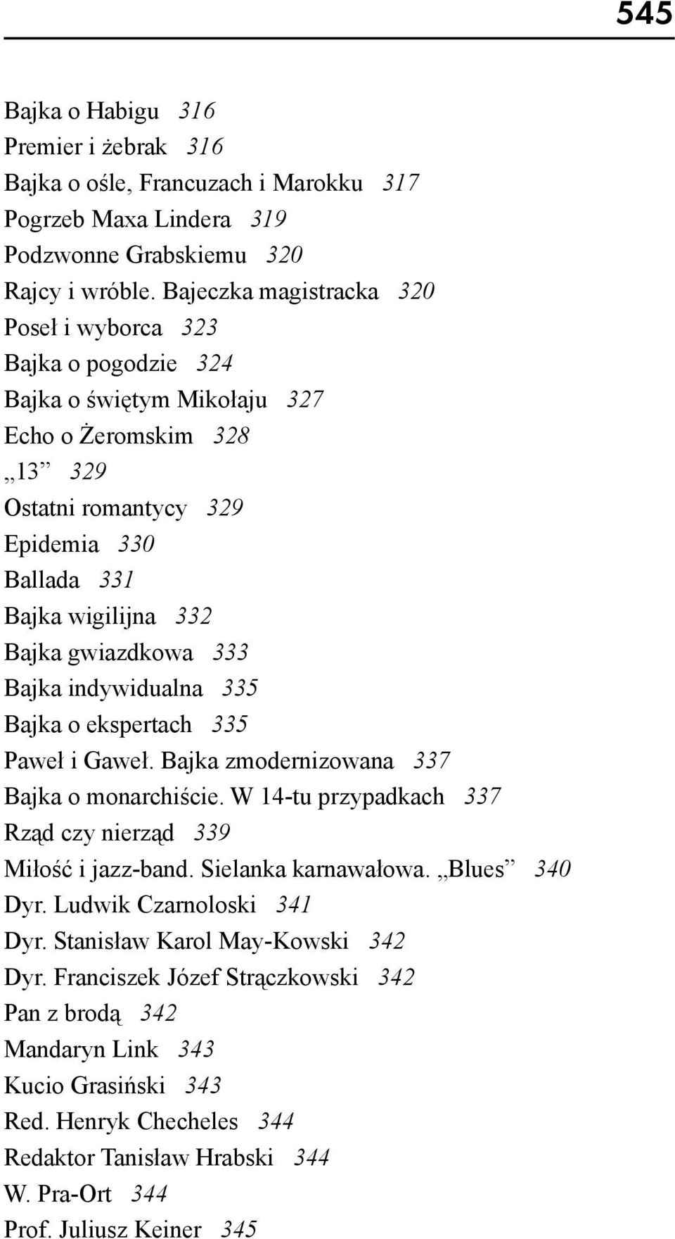 gwiazdkowa 333 Bajka indywidualna 335 Bajka o ekspertach 335 Paweł i Gaweł. Bajka zmodernizowana 337 Bajka o monarchiście. W 14-tu przypadkach 337 Rząd czy nierząd 339 Miłość i jazz-band.