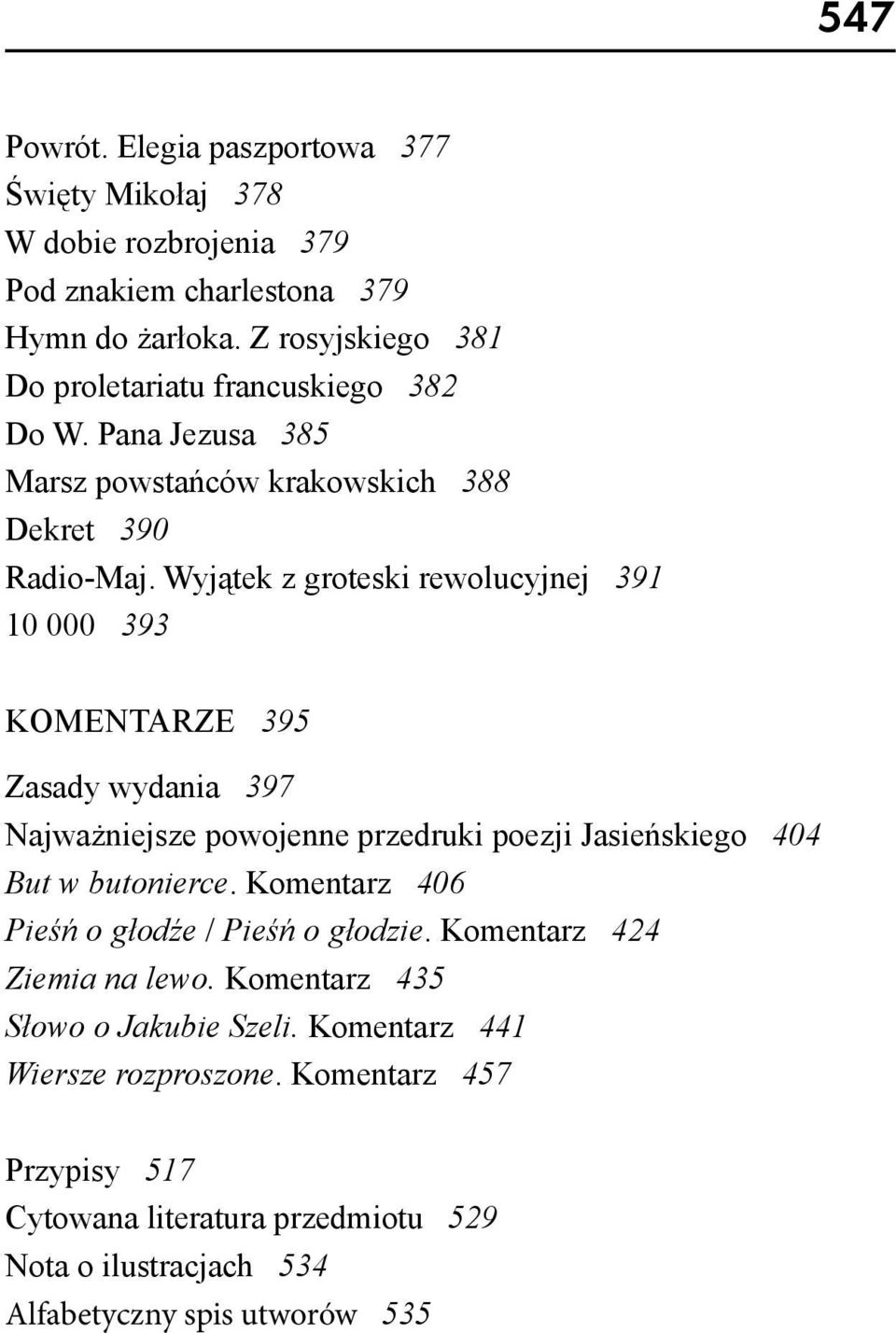 Wyjątek z groteski rewolucyjnej 391 10 000 393 KOMENTARZE 395 Zasady wydania 397 Najważniejsze powojenne przedruki poezji Jasieńskiego 404 But w butonierce.