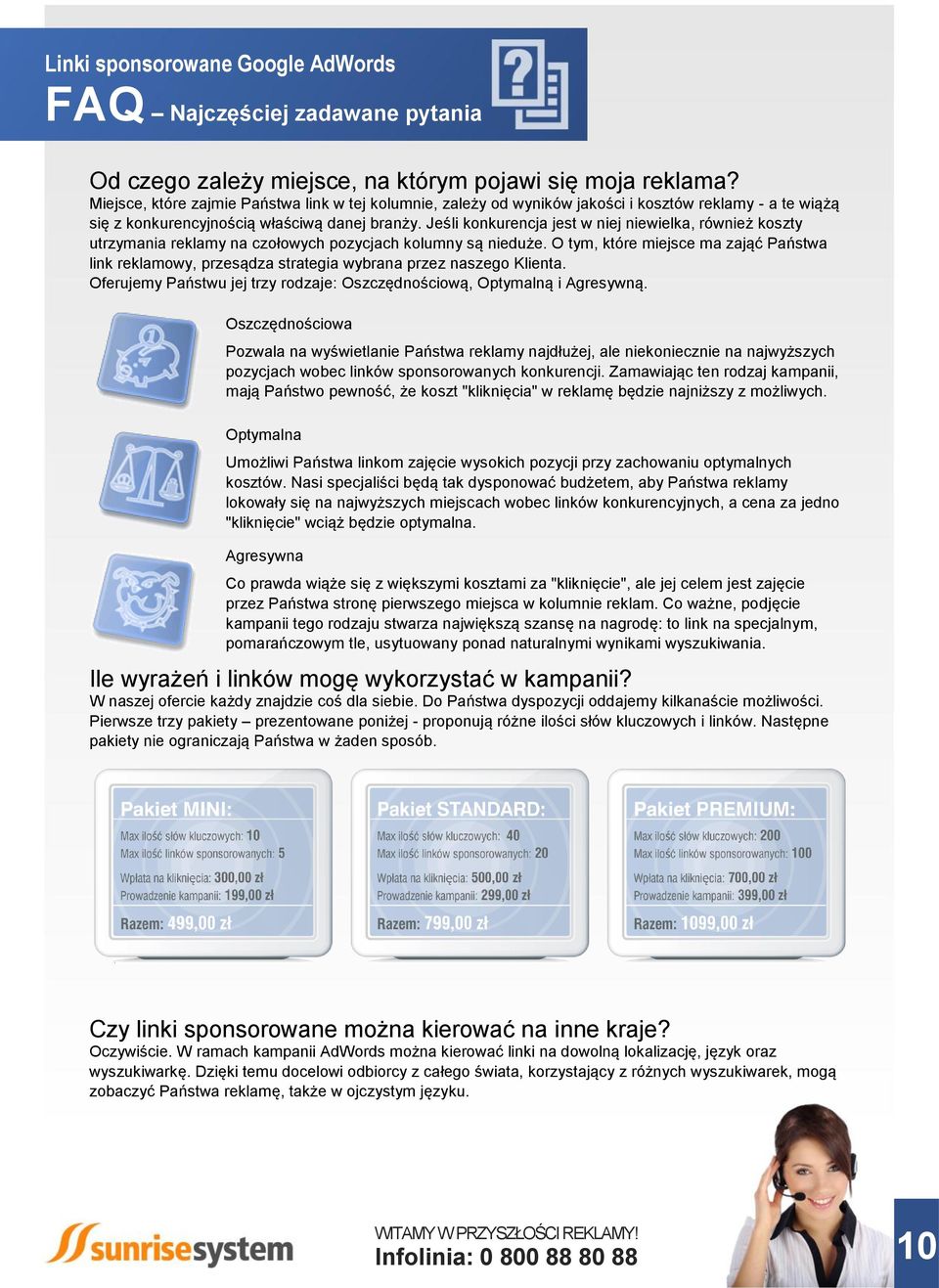 Jeśli konkurencja jest w niej niewielka, również koszty utrzymania reklamy na czołowych pozycjach kolumny są nieduże.