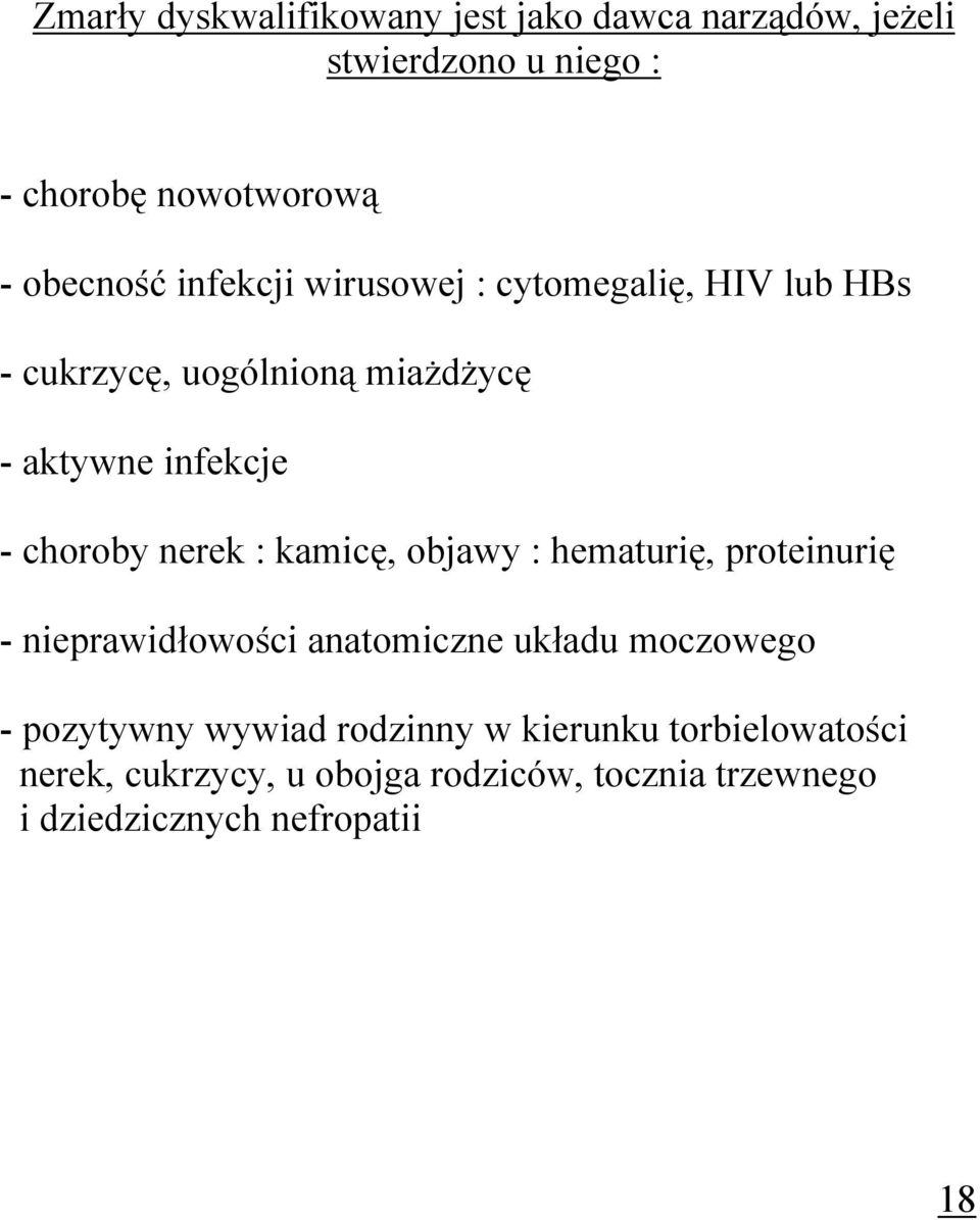 : kamicę, objawy : hematurię, proteinurię - nieprawidłowości anatomiczne układu moczowego - pozytywny wywiad