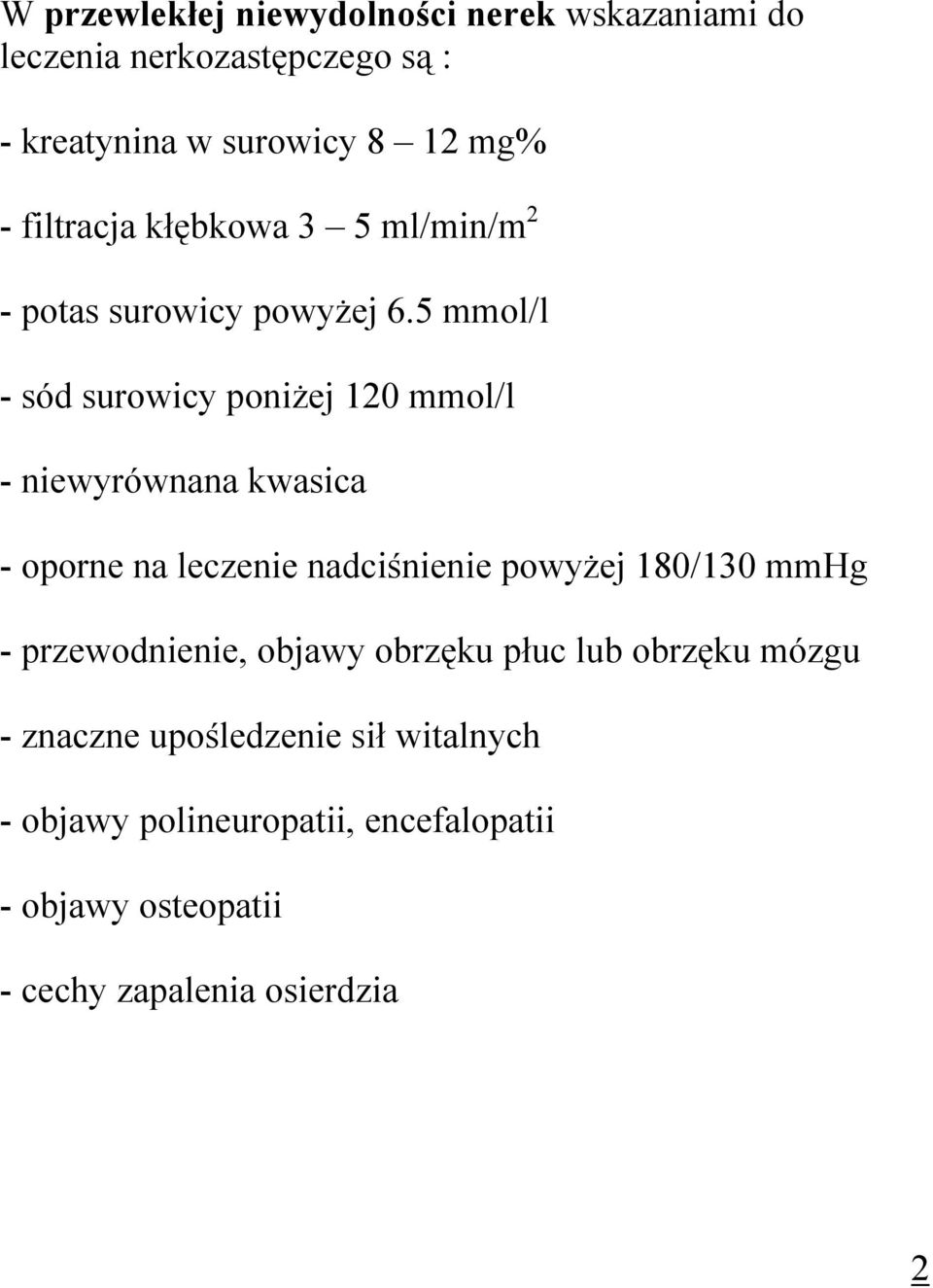 5 mmol/l - sód surowicy poniżej 120 mmol/l - niewyrównana kwasica - oporne na leczenie nadciśnienie powyżej 180/130