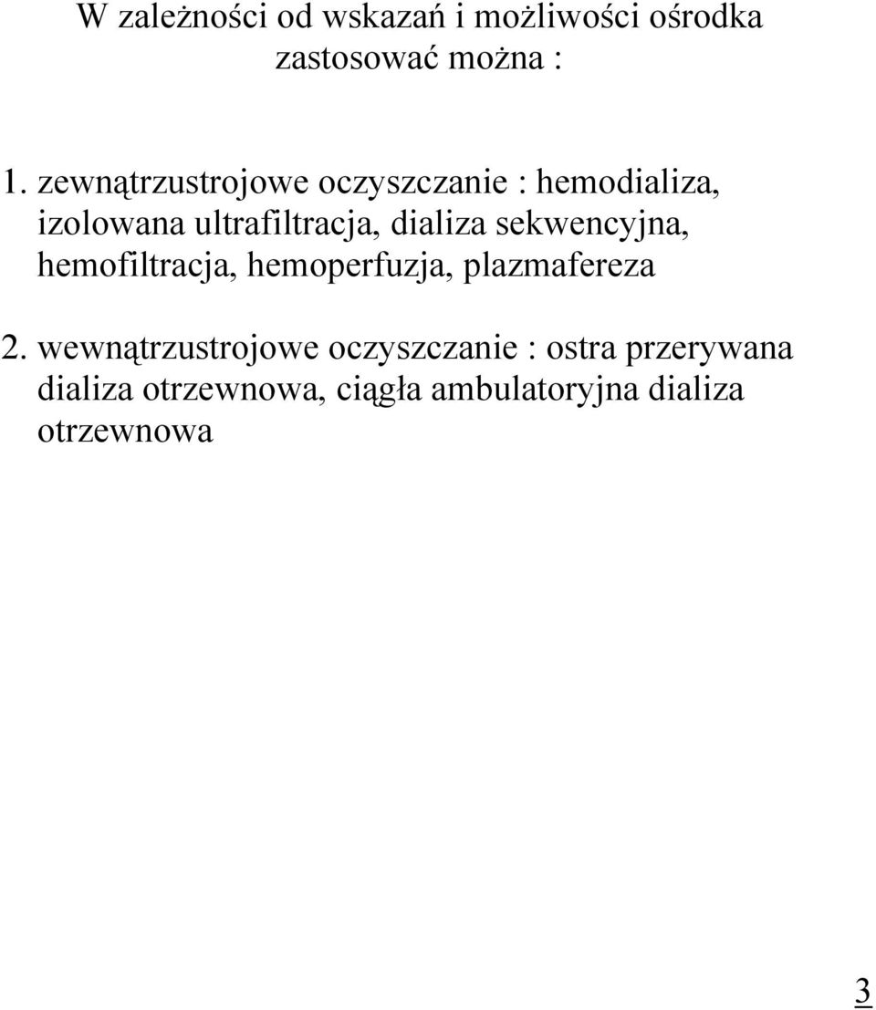 dializa sekwencyjna, hemofiltracja, hemoperfuzja, plazmafereza 2.