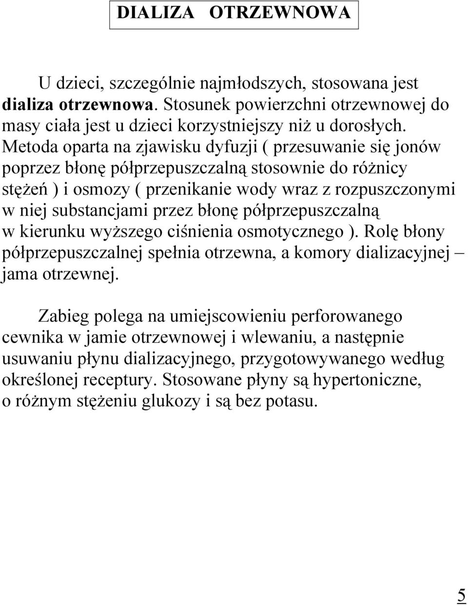 błonę półprzepuszczalną w kierunku wyższego ciśnienia osmotycznego ). Rolę błony półprzepuszczalnej spełnia otrzewna, a komory dializacyjnej jama otrzewnej.