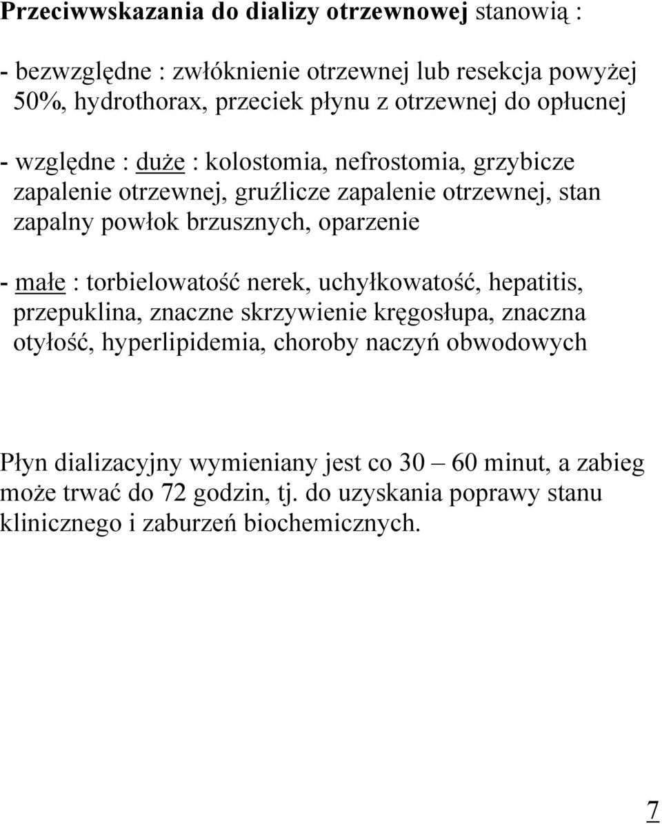 - małe : torbielowatość nerek, uchyłkowatość, hepatitis, przepuklina, znaczne skrzywienie kręgosłupa, znaczna otyłość, hyperlipidemia, choroby naczyń