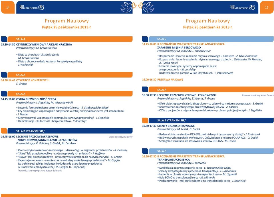 00 Ostra niewydolność serca Przewodniczący: J. Stępińska, M. Wierzchowiecki Leczenie farmakologiczne ostrej niewydolności serca - E.