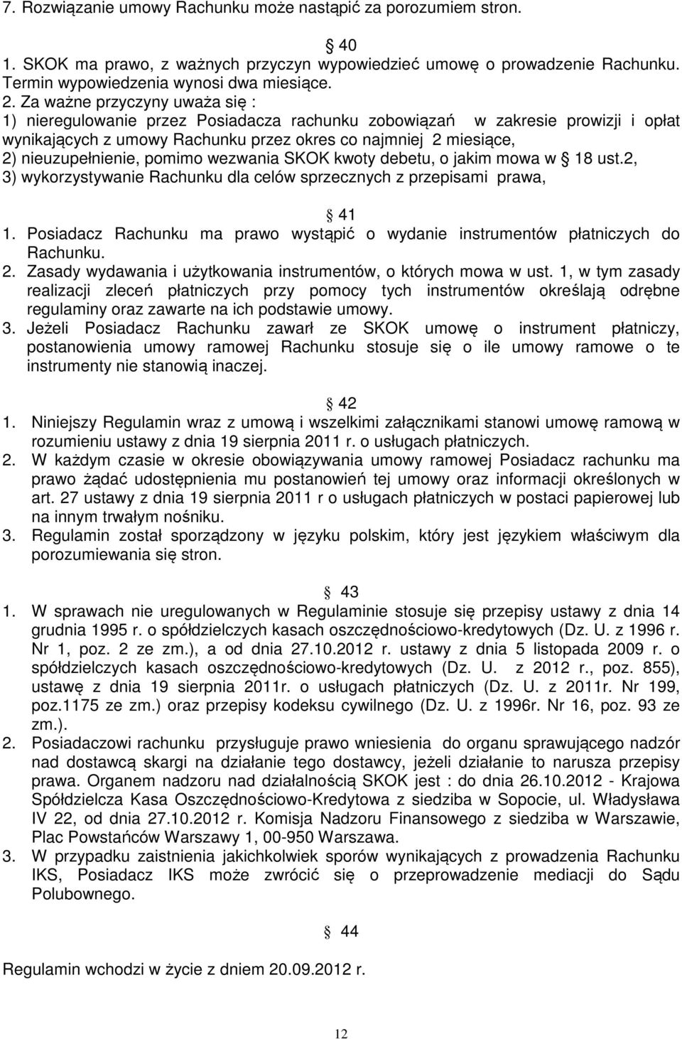 pomimo wezwania SKOK kwoty debetu, o jakim mowa w 18 ust.2, 3) wykorzystywanie Rachunku dla celów sprzecznych z przepisami prawa, 41 1.