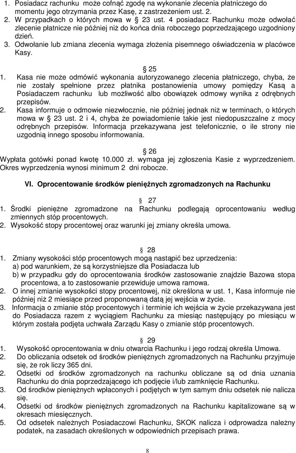 Odwołanie lub zmiana zlecenia wymaga złożenia pisemnego oświadczenia w placówce Kasy. 25 1.