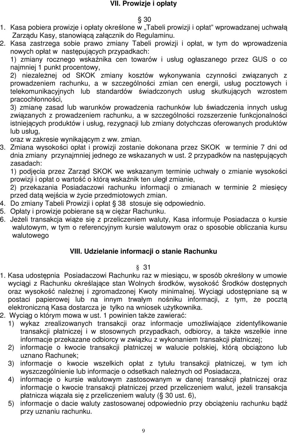 najmniej 1 punkt procentowy, 2) niezależnej od SKOK zmiany kosztów wykonywania czynności związanych z prowadzeniem rachunku, a w szczególności zmian cen energii, usług pocztowych i