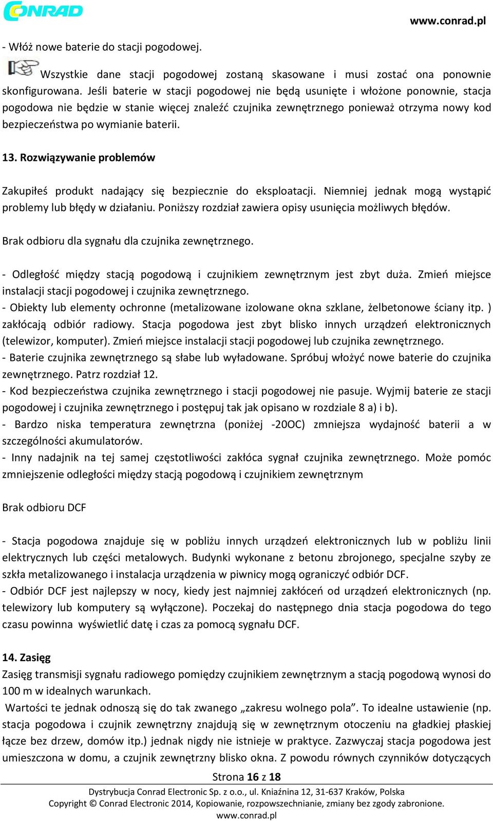 baterii. 13. Rozwiązywanie problemów Zakupiłeś produkt nadający się bezpiecznie do eksploatacji. Niemniej jednak mogą wystąpić problemy lub błędy w działaniu.