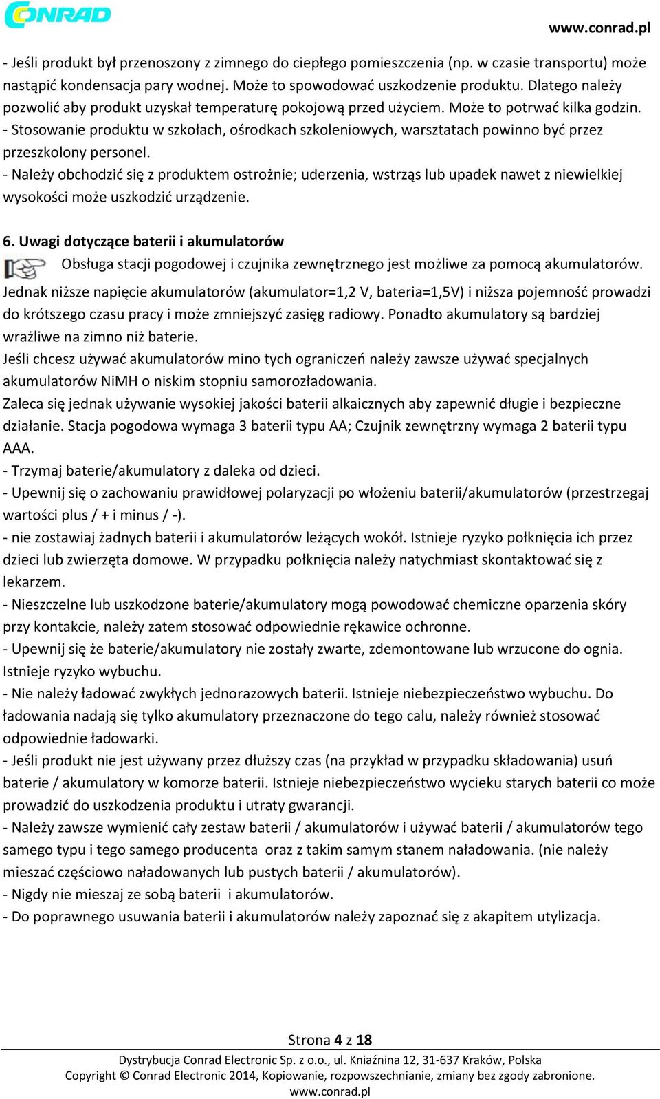 - Stosowanie produktu w szkołach, ośrodkach szkoleniowych, warsztatach powinno być przez przeszkolony personel.