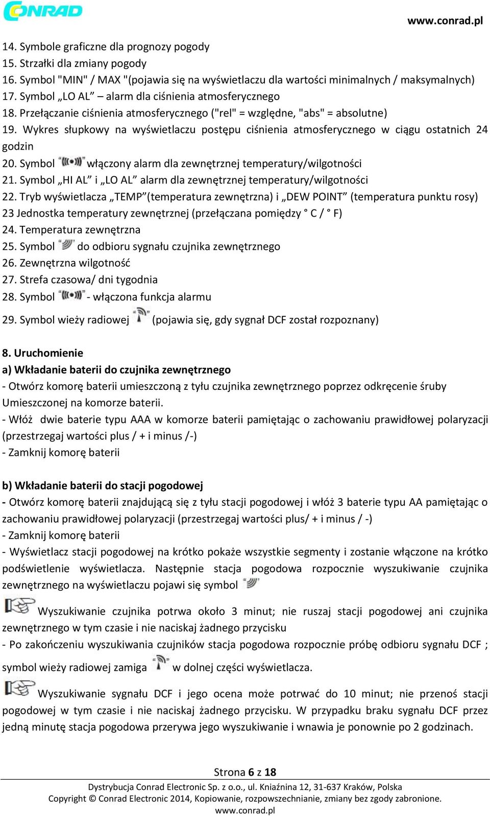 Wykres słupkowy na wyświetlaczu postępu ciśnienia atmosferycznego w ciągu ostatnich 24 godzin 20. Symbol włączony alarm dla zewnętrznej temperatury/wilgotności 21.