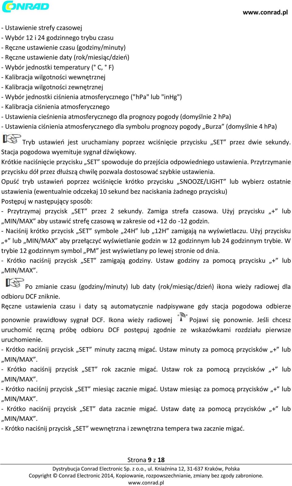 atmosferycznego dla prognozy pogody (domyślnie 2 hpa) - Ustawienia ciśnienia atmosferycznego dla symbolu prognozy pogody Burza (domyślnie 4 hpa) Tryb ustawień jest uruchamiany poprzez wciśnięcie