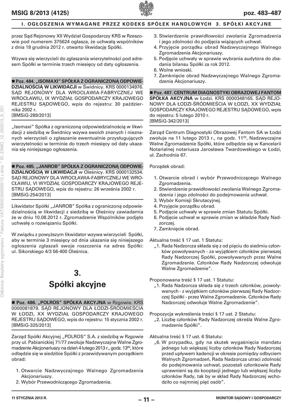 Wzywa się wierzycieli do zgłaszania wierzytelności pod adresem Spółki w terminie trzech miesięcy od daty ogłoszenia. Poz. 484.