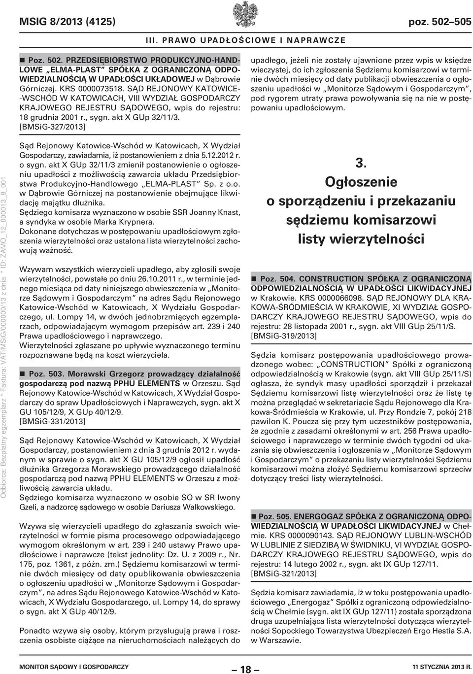 [BMSiG-327/2013] upadłego, jeżeli nie zostały ujawnione przez wpis w księdze wieczystej, do ich zgłoszenia Sędziemu komisarzowi w terminie dwóch miesięcy od daty publikacji obwieszczenia o ogłoszeniu