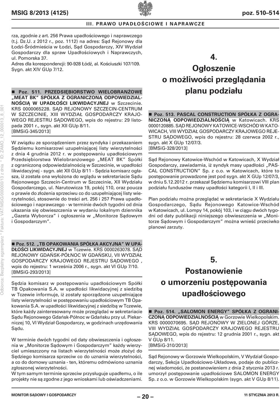 Kościuszki 107/109. Sygn. akt XIV GUp 7/12. Poz. 511. PRZEDSIĘBIORSTWO WIELOBRANŻOWE MEAT BK SPÓŁKA Z OGRANICZONĄ ODPOWIEDZIAL- NOŚCIĄ W UPADŁOŚCI LIKWIDACYJNEJ w Szczecinie. KRS 0000065228.