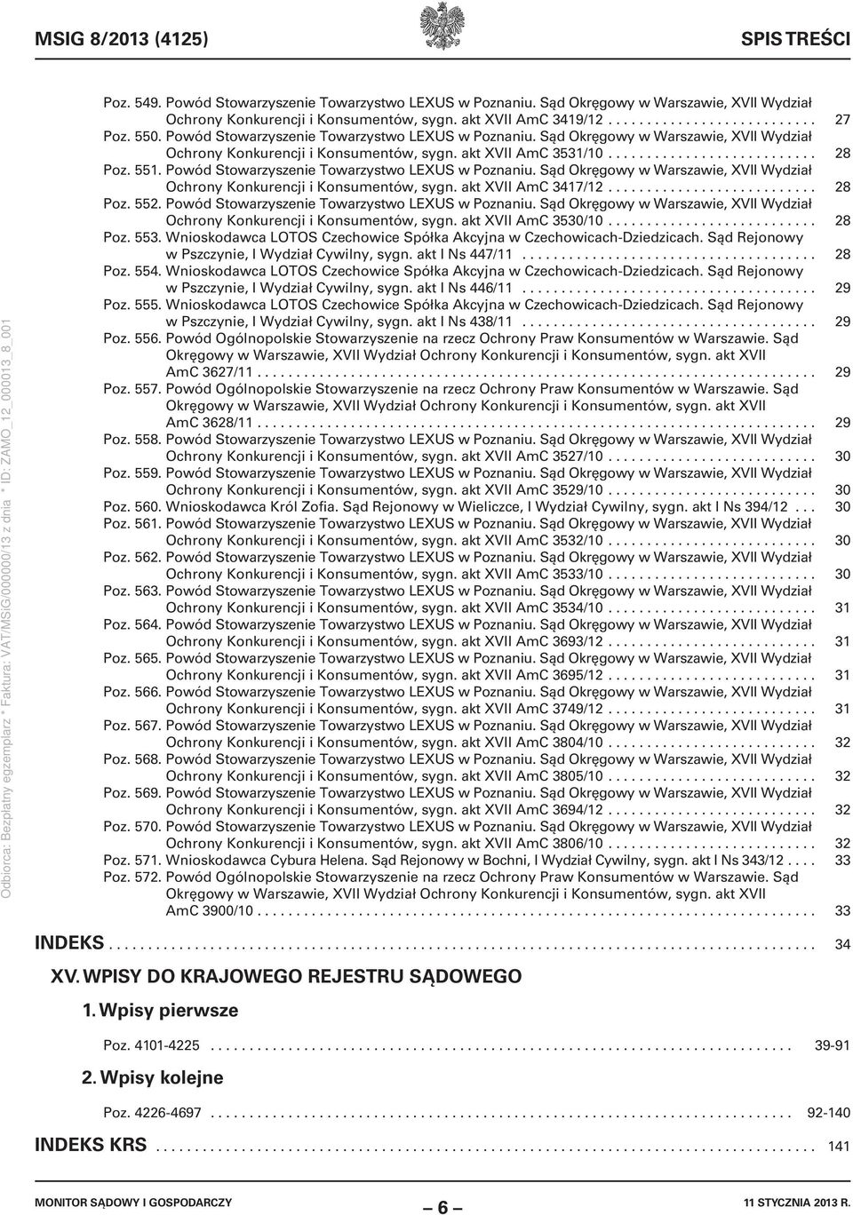 551. Powód Stowarzyszenie Towarzystwo LEXUS w Poznaniu. Sąd Okręgowy w Warszawie, XVII Wydział Ochrony Konkurencji i Konsumentów, sygn. akt XVII AmC 3417/12........................... 28 Poz. 552.