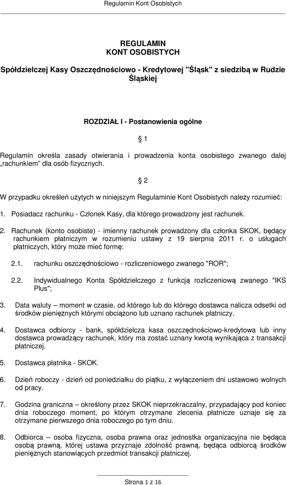 Posiadacz rachunku - Członek Kasy, dla którego prowadzony jest rachunek. 2.