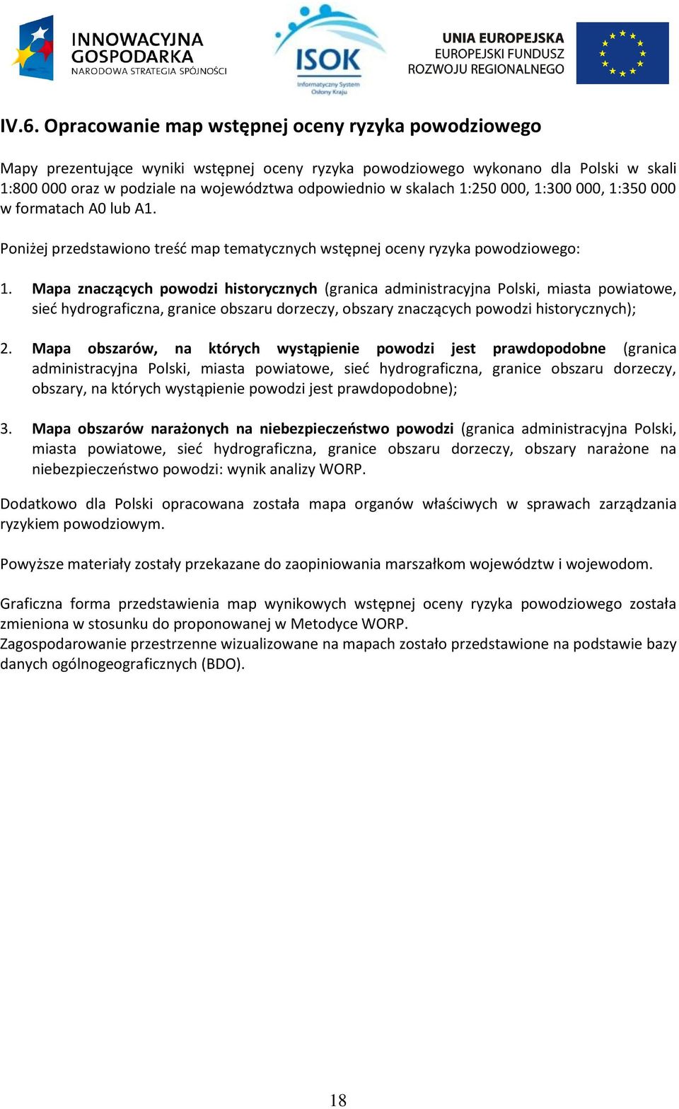 Mapa znaczących powodzi historycznych (granica administracyjna Polski, miasta powiatowe, sieć hydrograficzna, granice obszaru dorzeczy, obszary znaczących powodzi historycznych); 2.