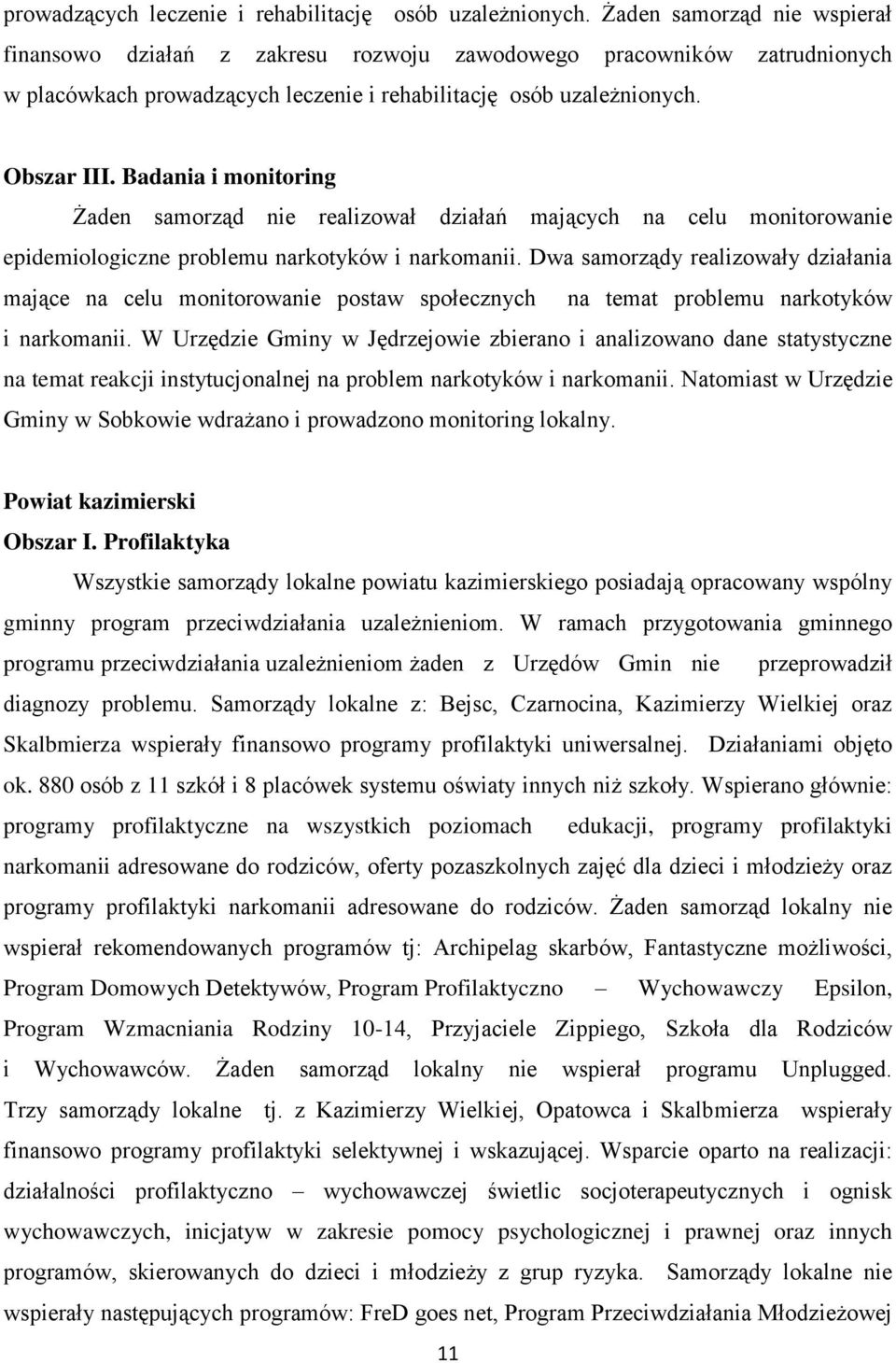 Badania i monitoring Żaden samorząd nie realizował działań mających na celu monitorowanie epidemiologiczne problemu narkotyków i narkomanii.