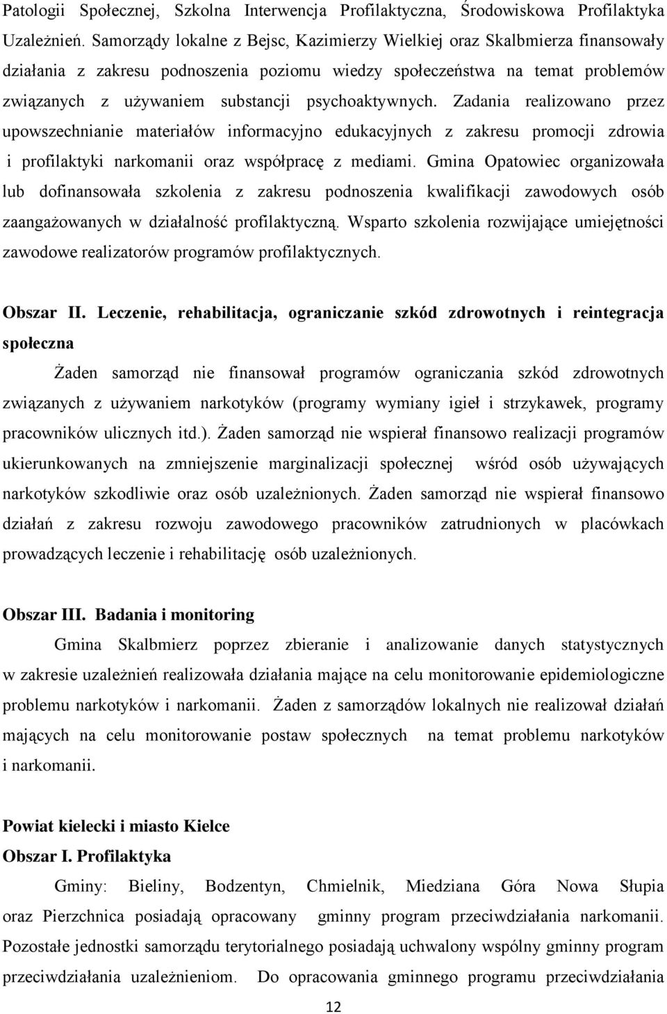 psychoaktywnych. Zadania realizowano przez upowszechnianie materiałów informacyjno edukacyjnych z zakresu promocji zdrowia i profilaktyki narkomanii oraz współpracę z mediami.