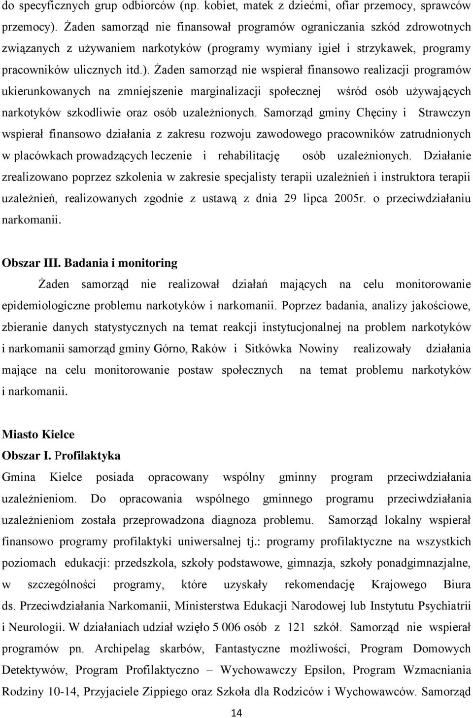 Żaden samorząd nie wspierał finansowo realizacji programów ukierunkowanych na zmniejszenie marginalizacji społecznej wśród osób używających narkotyków szkodliwie oraz osób uzależnionych.