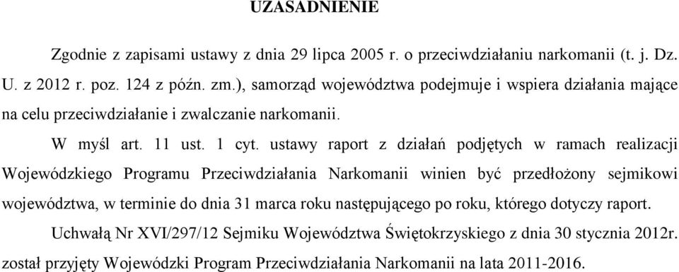 ustawy raport z działań podjętych w ramach realizacji Wojewódzkiego Programu Przeciwdziałania Narkomanii winien być przedłożony sejmikowi województwa, w terminie do