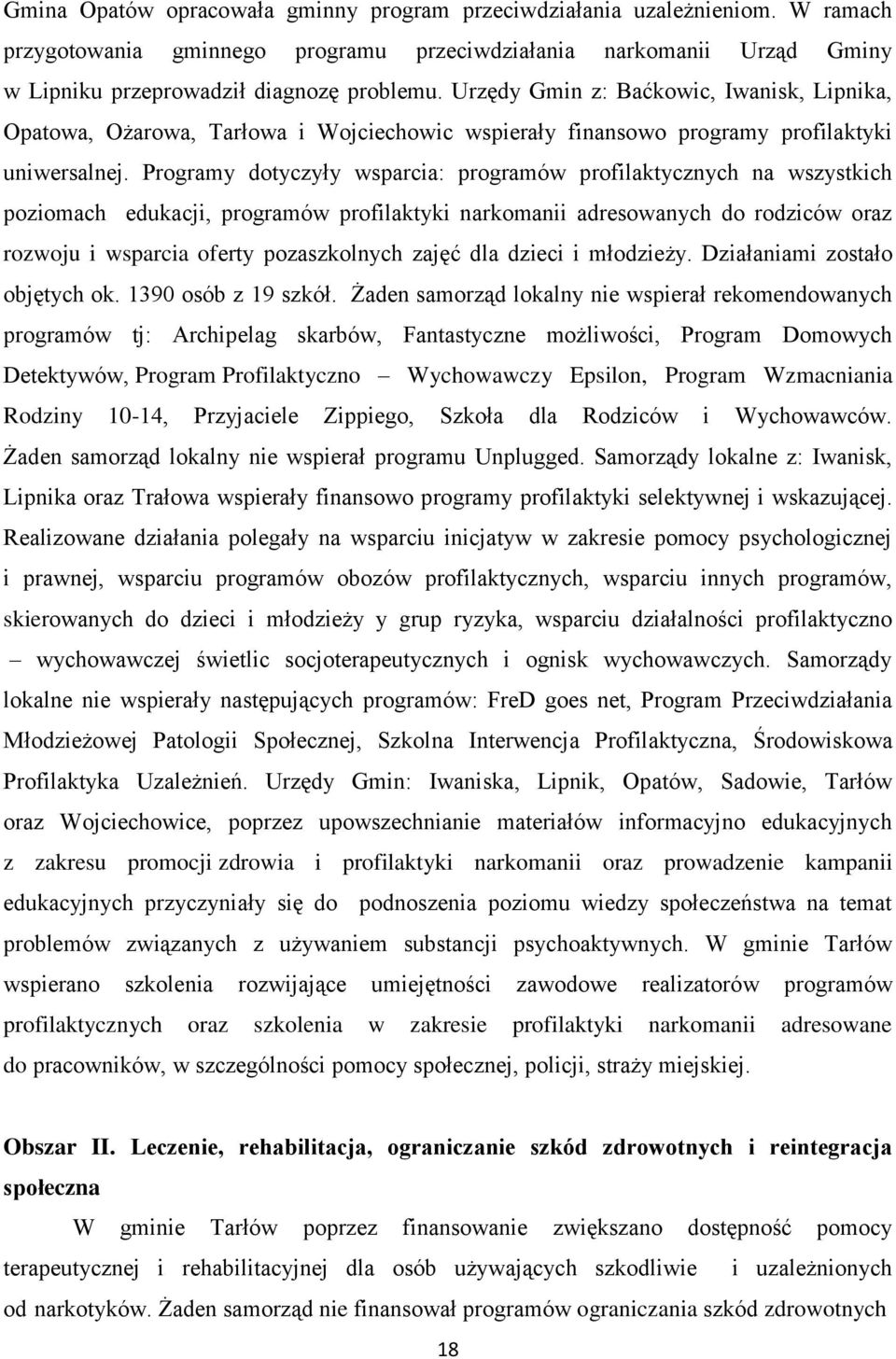 Programy dotyczyły wsparcia: programów profilaktycznych na wszystkich poziomach edukacji, programów profilaktyki narkomanii adresowanych do rodziców oraz rozwoju i wsparcia oferty pozaszkolnych zajęć