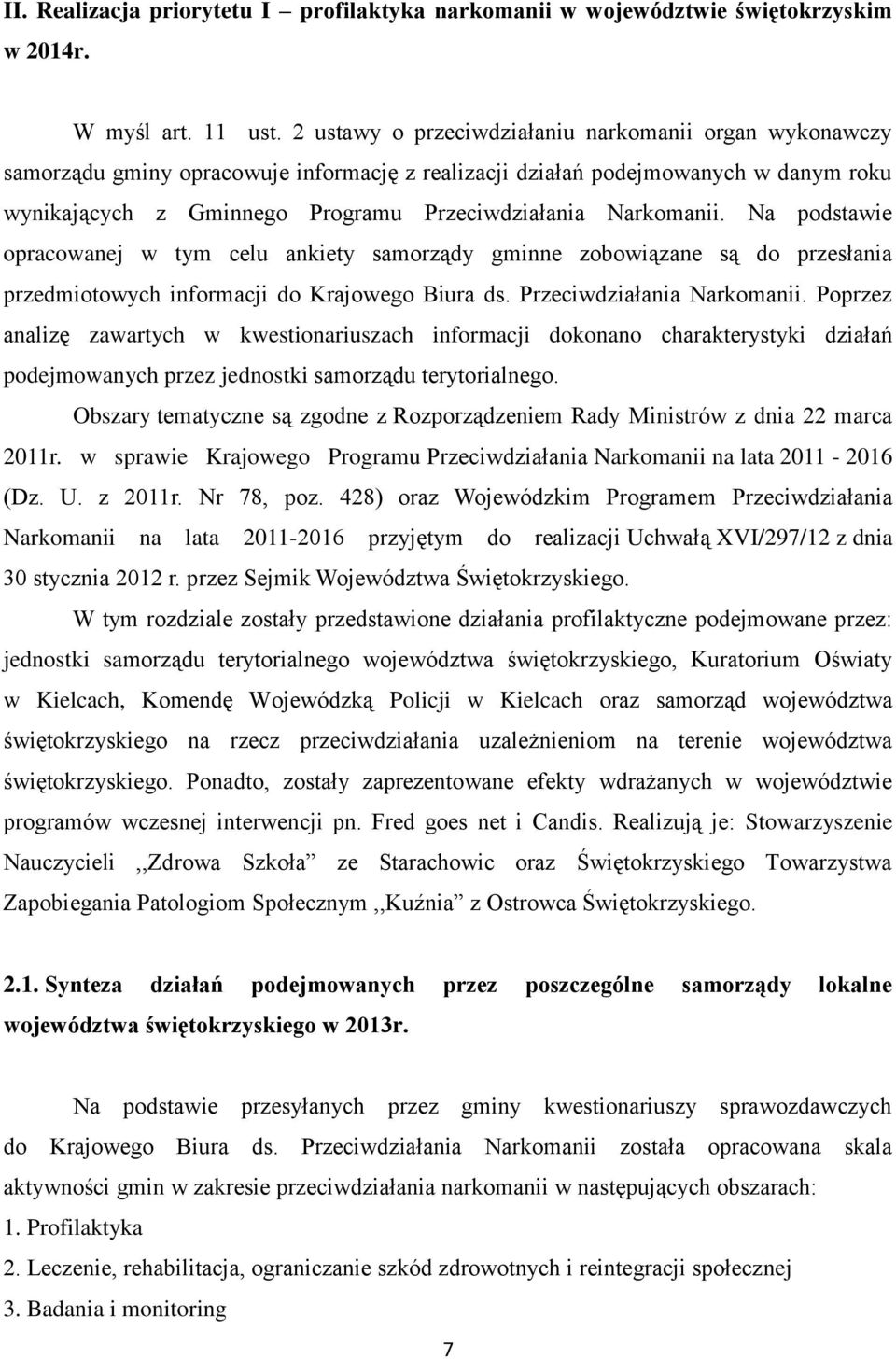 Narkomanii. Na podstawie opracowanej w tym celu ankiety samorządy gminne zobowiązane są do przesłania przedmiotowych informacji do Krajowego Biura ds. Przeciwdziałania Narkomanii.