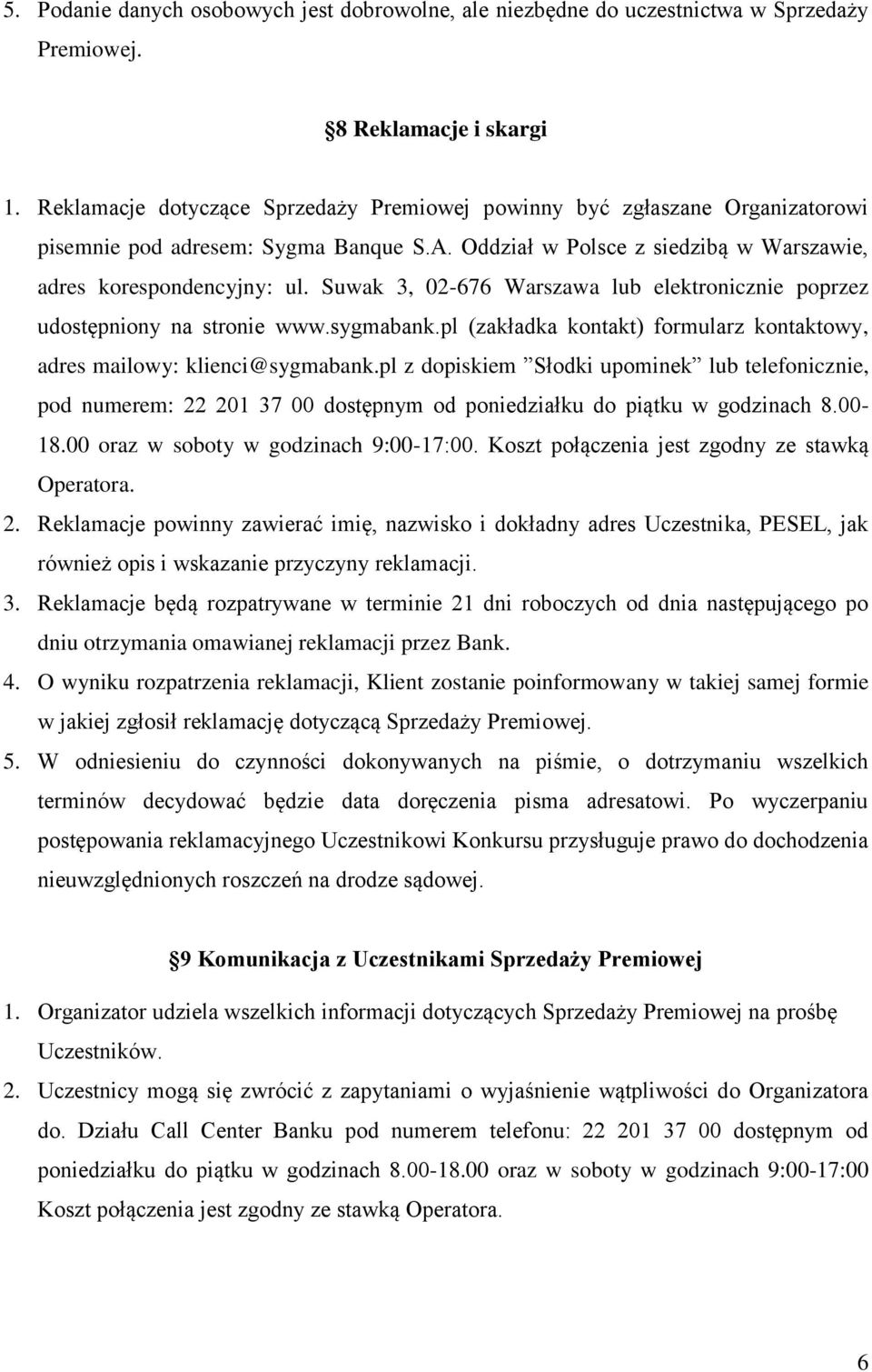 Suwak 3, 02-676 Warszawa lub elektronicznie poprzez udostępniony na stronie www.sygmabank.pl (zakładka kontakt) formularz kontaktowy, adres mailowy: klienci@sygmabank.