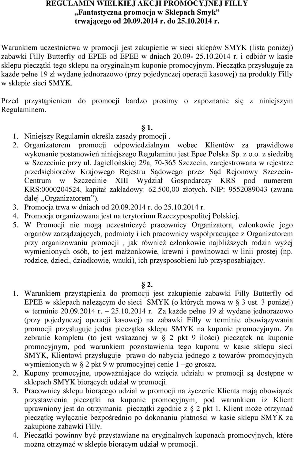 Pieczątka przysługuje za każde pełne 19 zł wydane jednorazowo (przy pojedynczej operacji kasowej) na produkty Filly w sklepie sieci SMYK.