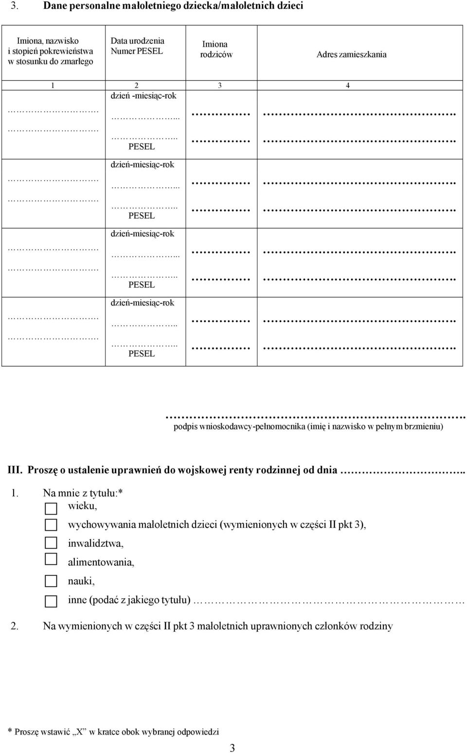 PESEL dzień-miesiąc-rok. PESEL dzień-miesiąc-rok PESEL podpis wnioskodawcy-pełnomocnika (imię i nazwisko w pełnym brzmieniu) III.