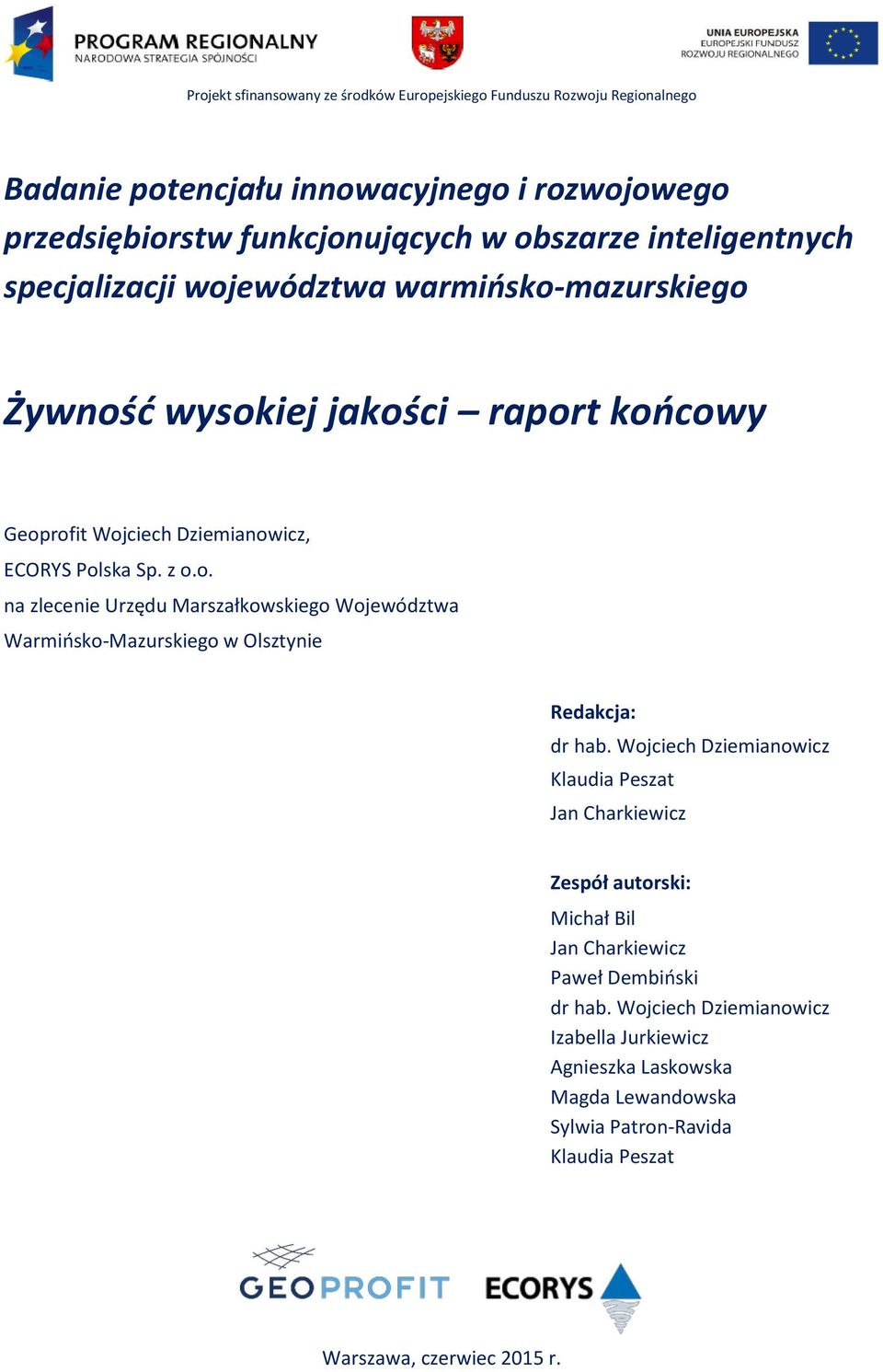 Wojciech Dziemianowicz Klaudia Peszat Jan Charkiewicz Zespół autorski: Michał Bil Jan Charkiewicz Paweł Dembiński dr hab.