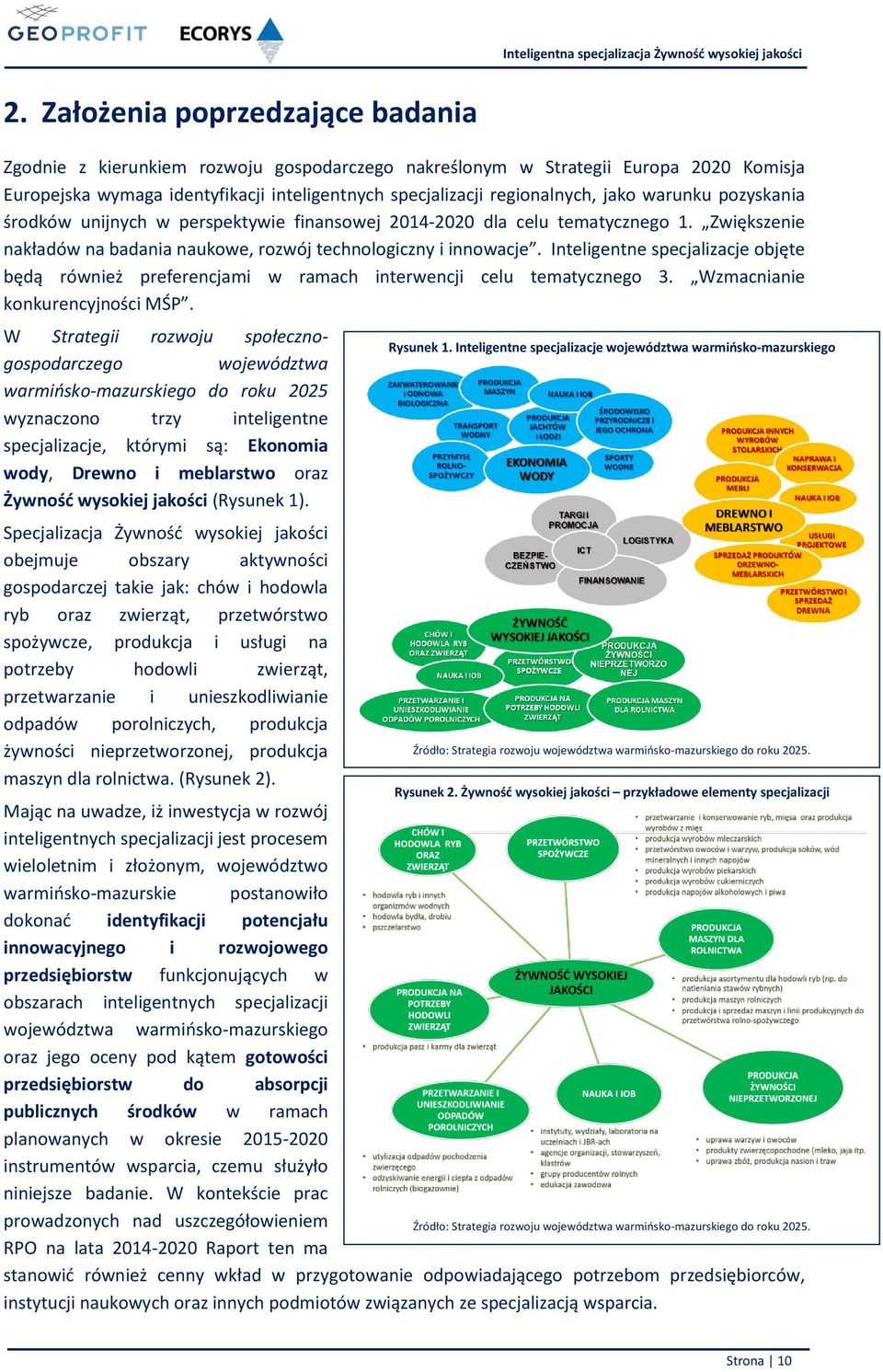 Inteligentne specjalizacje objęte będą również preferencjami w ramach interwencji celu tematycznego 3. Wzmacnianie konkurencyjności MŚP.