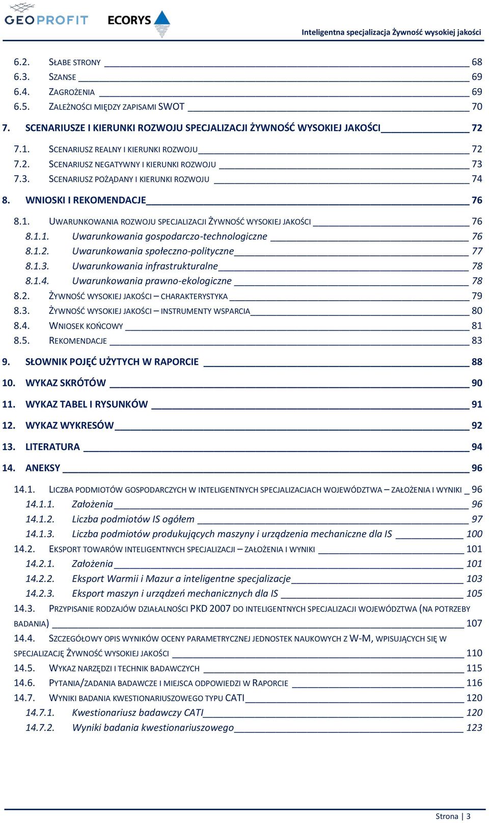 UWARUNKOWANIA ROZWOJU SPECJALIZACJI ŻYWNOŚĆ WYSOKIEJ JAKOŚCI 76 8.1.1. Uwarunkowania gospodarczo-technologiczne 76 8.1.2. Uwarunkowania społeczno-polityczne 77 8.1.3.