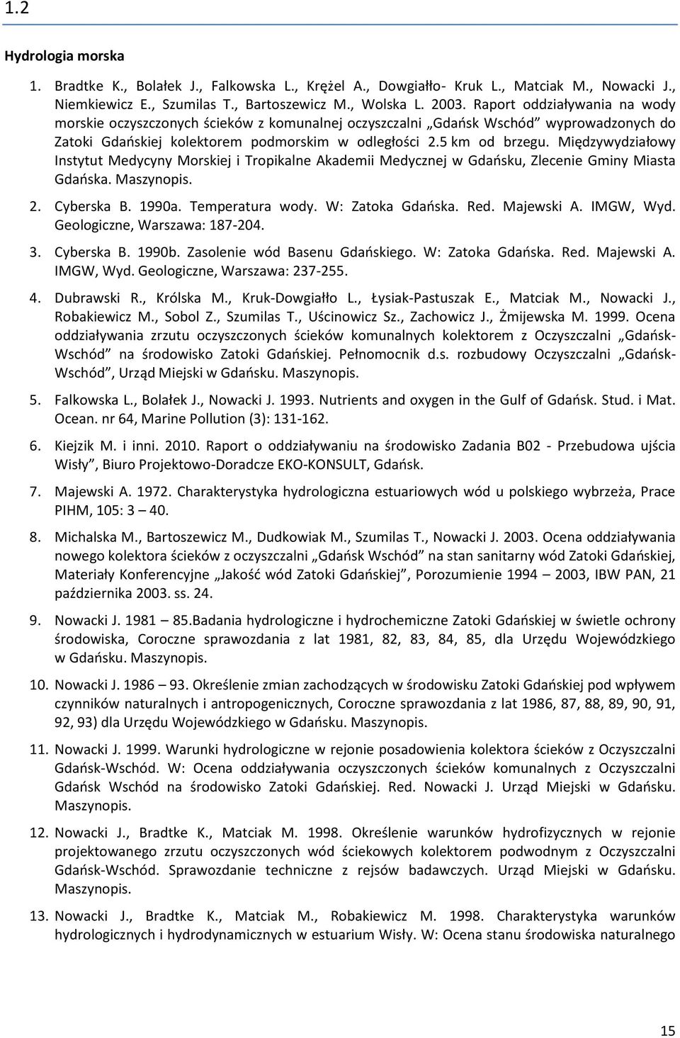 Międzywydziałowy Instytut Medycyny Morskiej i Tropikalne Akademii Medycznej w Gdaosku, Zlecenie Gminy Miasta Gdaoska. Maszynopis. 2. Cyberska B. 1990a. Temperatura wody. W: Zatoka Gdaoska. Red.