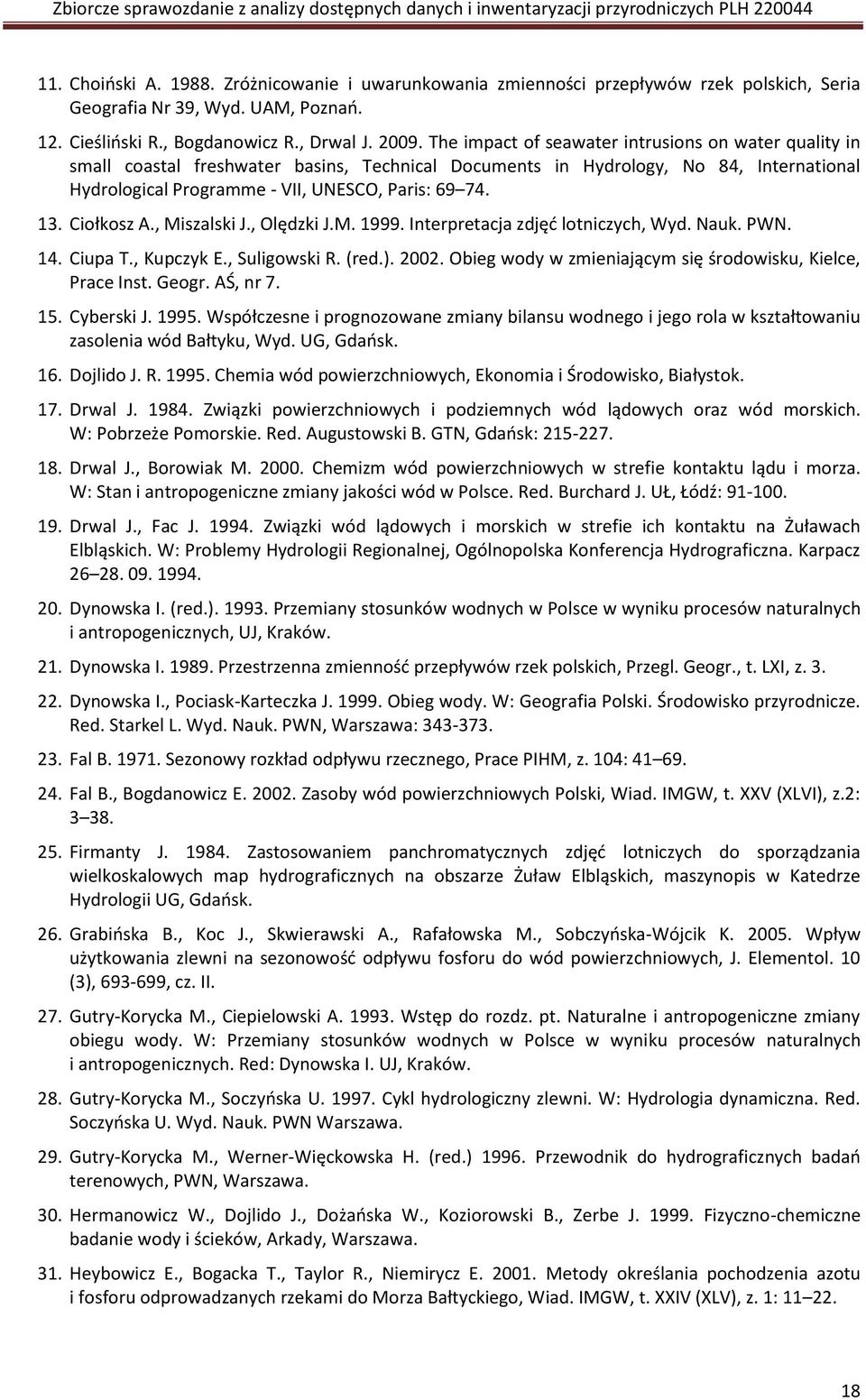 Ciołkosz A., Miszalski J., Olędzki J.M. 1999. Interpretacja zdjęd lotniczych, Wyd. Nauk. PWN. 14. Ciupa T., Kupczyk E., Suligowski R. (red.). 2002.