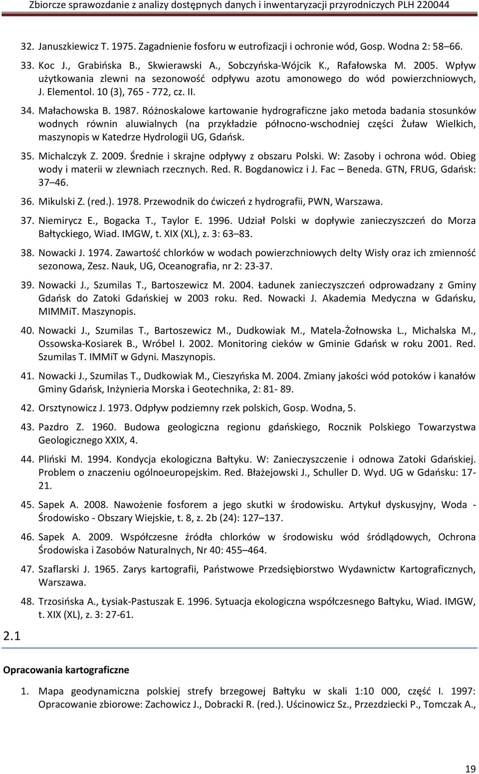 Różnoskalowe kartowanie hydrograficzne jako metoda badania stosunków wodnych równin aluwialnych (na przykładzie północno-wschodniej części Żuław Wielkich, maszynopis w Katedrze Hydrologii UG, Gdaosk.