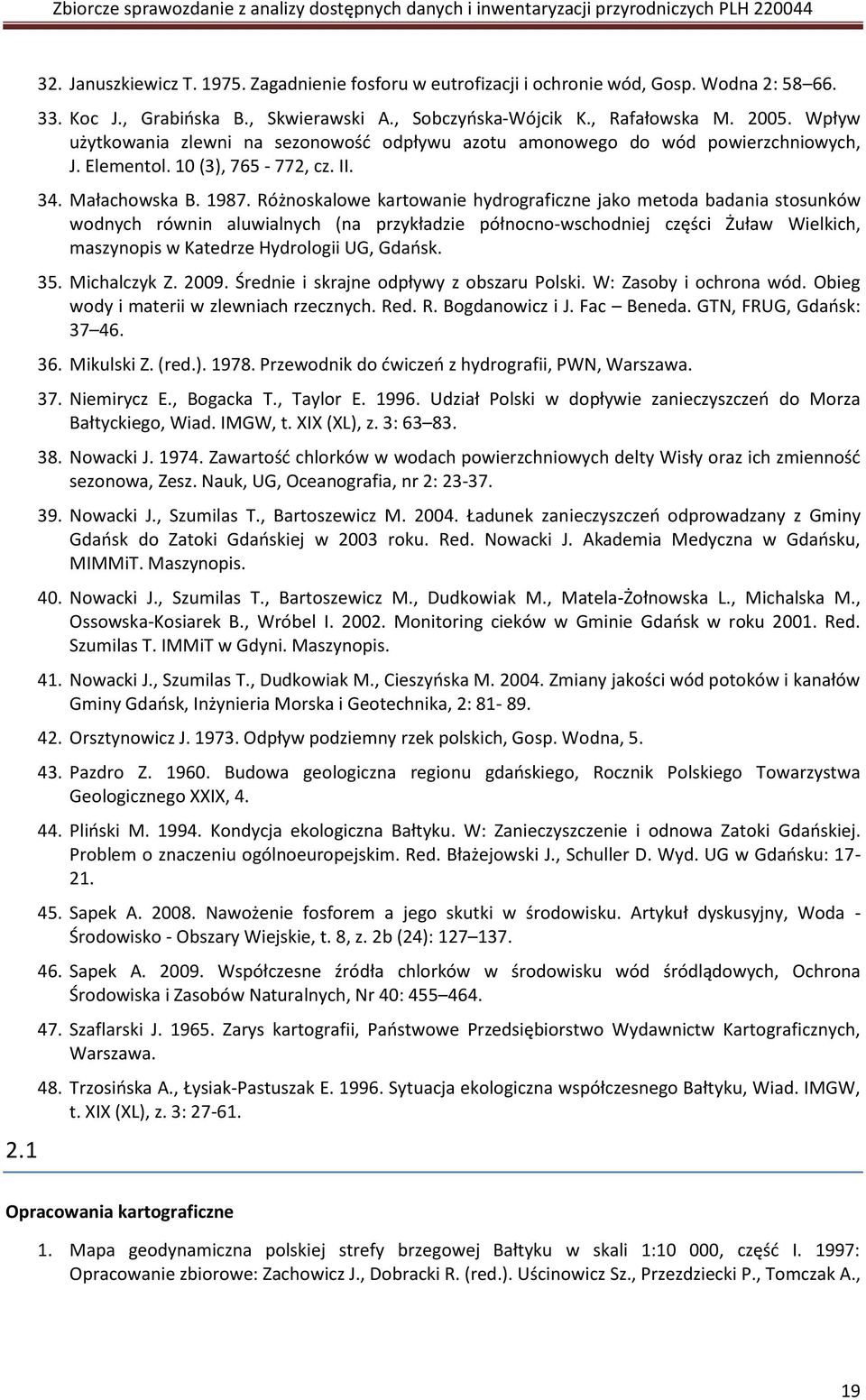 Różnoskalowe kartowanie hydrograficzne jako metoda badania stosunków wodnych równin aluwialnych (na przykładzie północno-wschodniej części Żuław Wielkich, maszynopis w Katedrze Hydrologii UG, Gdaosk.