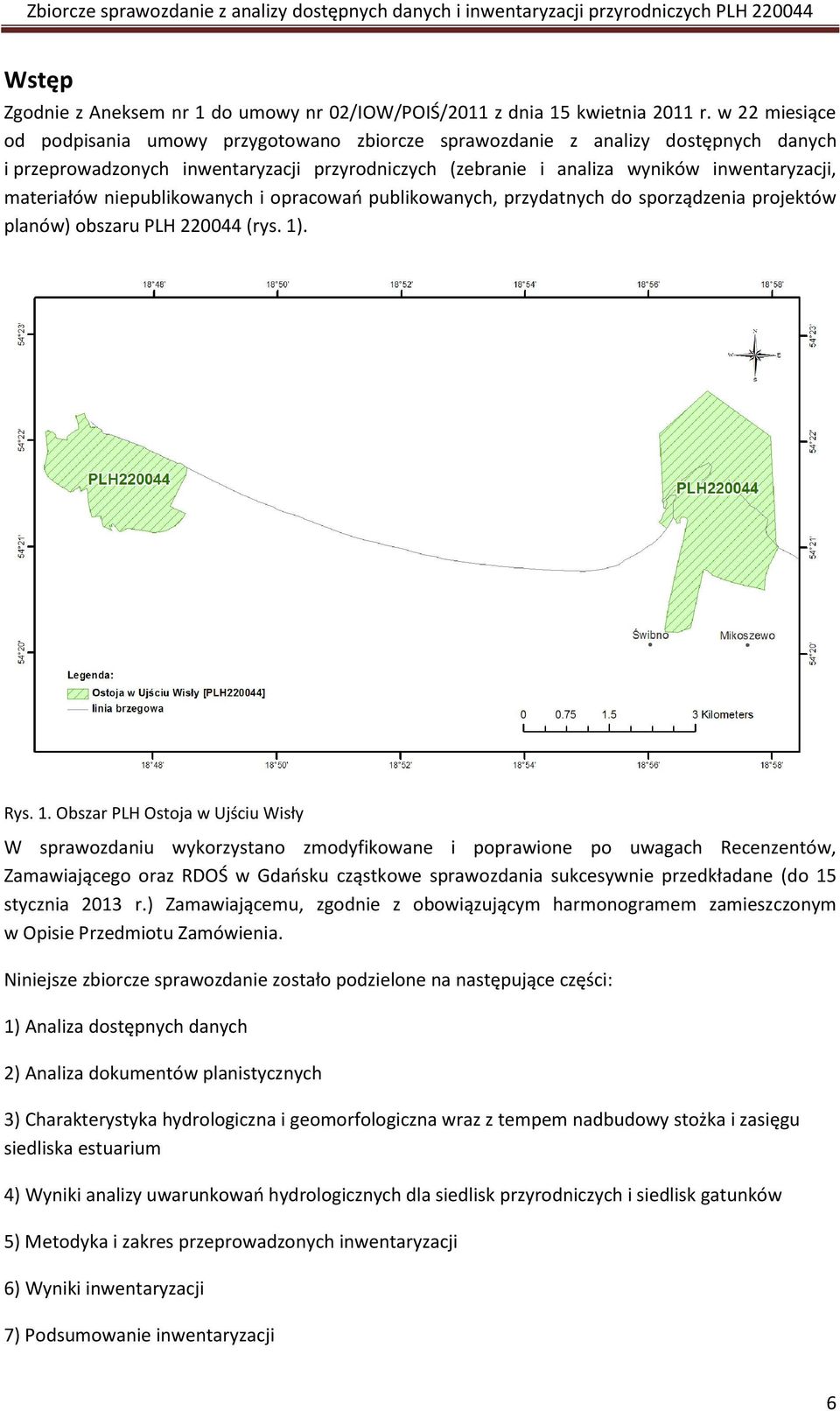 materiałów niepublikowanych i opracowao publikowanych, przydatnych do sporządzenia projektów planów) obszaru PLH 220044 (rys. 1)