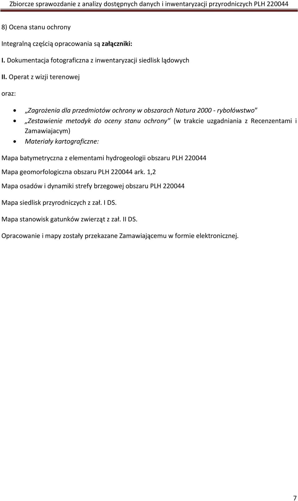 Recenzentami i Zamawiajacym) Materiały kartograficzne: Mapa batymetryczna z elementami hydrogeologii obszaru PLH 220044 Mapa geomorfologiczna obszaru PLH 220044 ark.