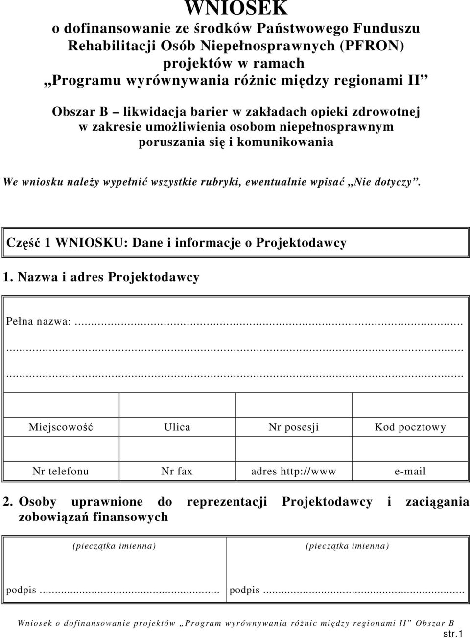 ewentualnie wpisać Nie dotyczy. Część 1 WNIOSKU: Dane i informacje o Projektodawcy 1. Nazwa i adres Projektodawcy Pełna nazwa:.