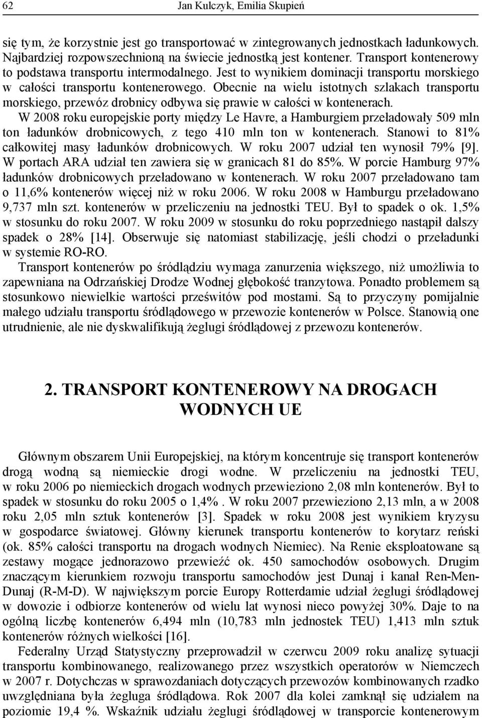 Obecnie na wielu istotnych szlakach transportu morskiego, przewóz drobnicy odbywa się prawie w całości w kontenerach.