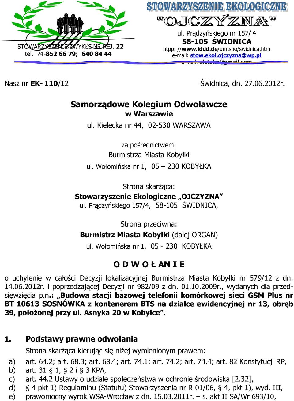 Kielecka nr 44, 02-530 WARSZAWA za pośrednictwem: Burmistrza Miasta Kobyłki ul. Wołomińska nr 1, 05 230 KOBYŁKA Strona skarżąca: Stowarzyszenie Ekologiczne OJCZYZNA ul.