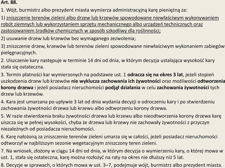 wykorzystaniem sprzętu mechanicznego albo urządzeń technicznych oraz zastosowaniem środków chemicznych w sposób szkodliwy dla roślinności; 2) usuwanie drzew lub krzewów bez wymaganego zezwolenia; 3)